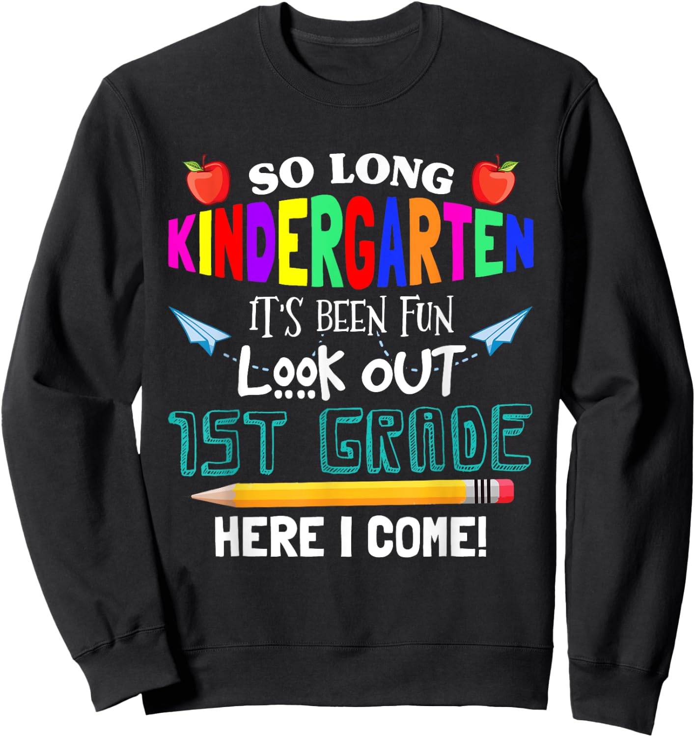 So Long Nursery 1st Grade Here I Come Its Been Fun Look Sweatshirt - Sweatshirt | Black