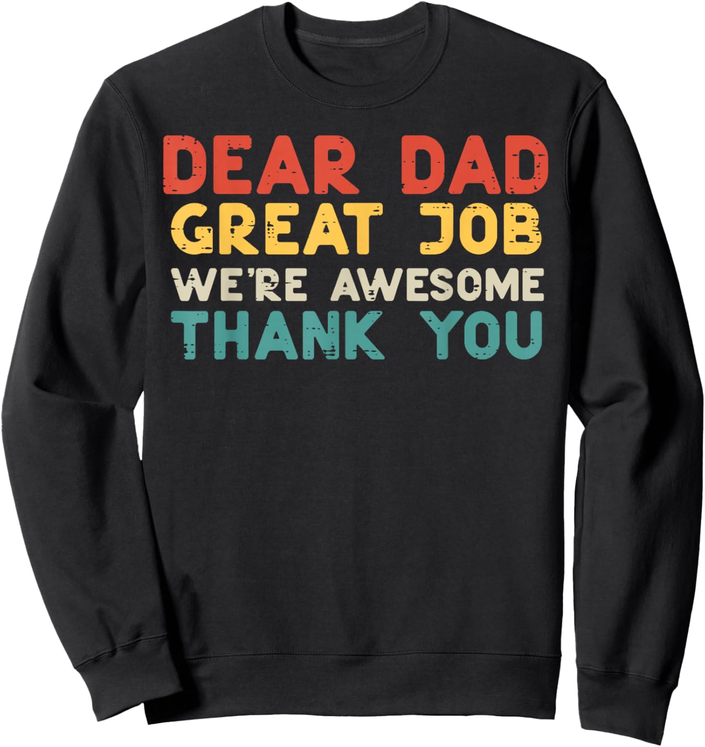 Dear Dad Great Job Were Awesome Thank You Fathers Day Papa Sweatshirt - Sweatshirt | Black