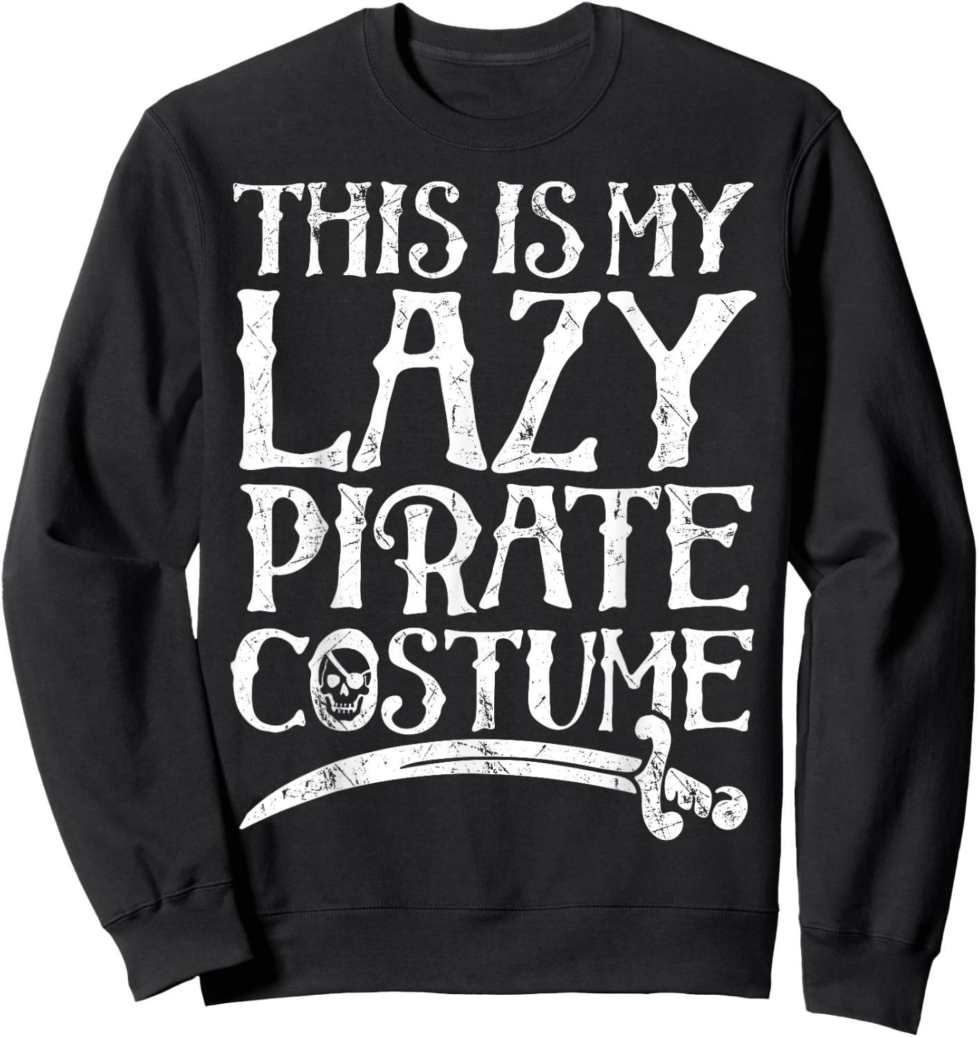 This Is My Lazy Pirate Costume T shirt Funny Halloween Sweatshirt - Sweatshirt | Black
