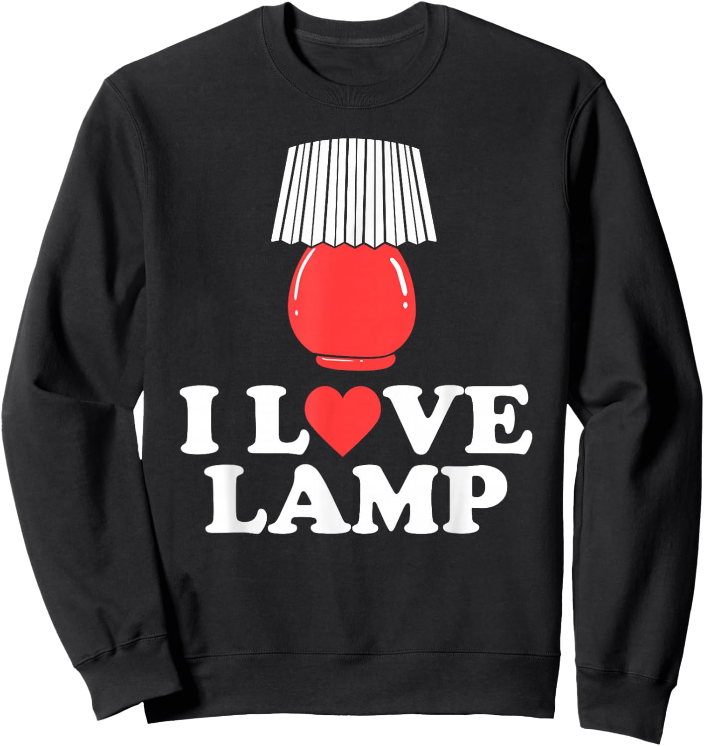 I Love Lamp Funny Movie Quote Shirt Sweatshirt - Sweatshirt | Black