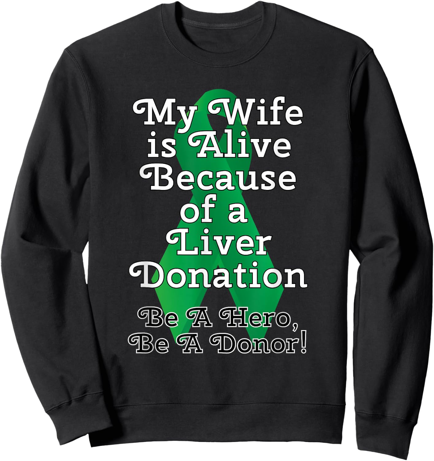 My Wife is Alive Because of a Liver Transplant Sweatshirt - Sweatshirt | Black