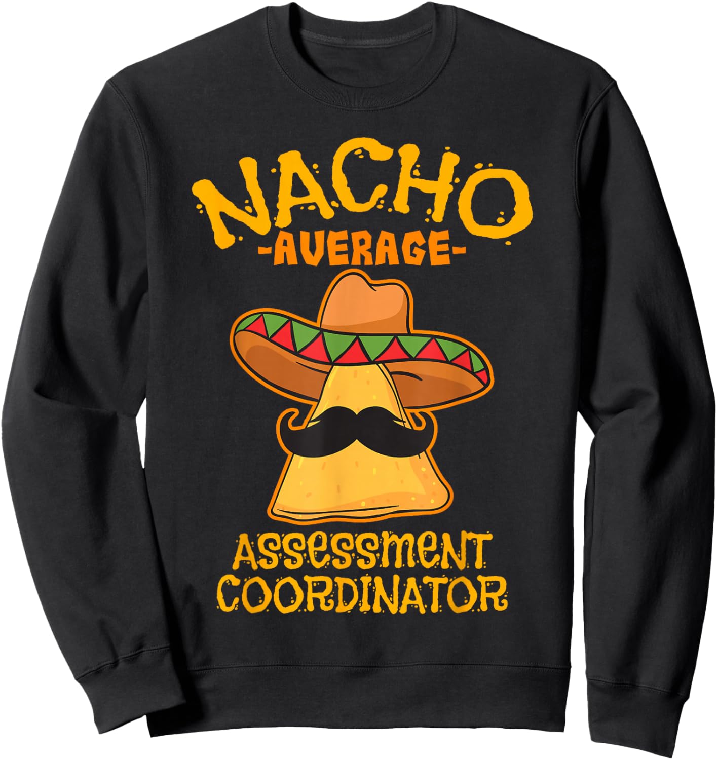 Nacho Average Assessment Coordinator Teacher Mexican Sweatshirt - Sweatshirt | Black