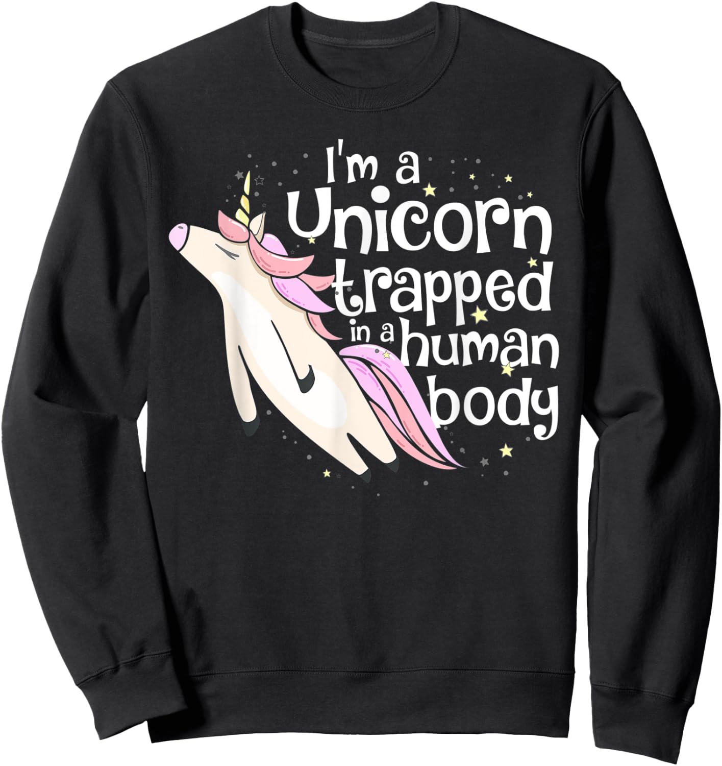 I'm a Unicorn Trapped in a Human Body Sweatshirt - Sweatshirt | Black