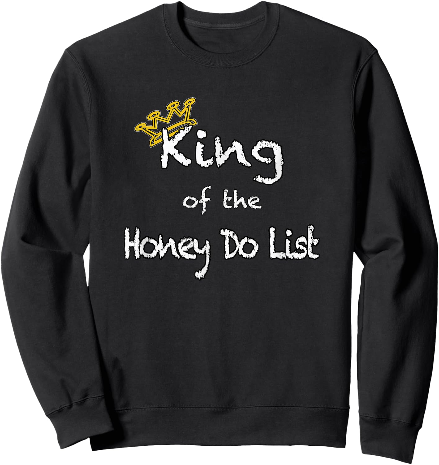 King of the Honey Do List shirt Sweatshirt - Sweatshirt | Black
