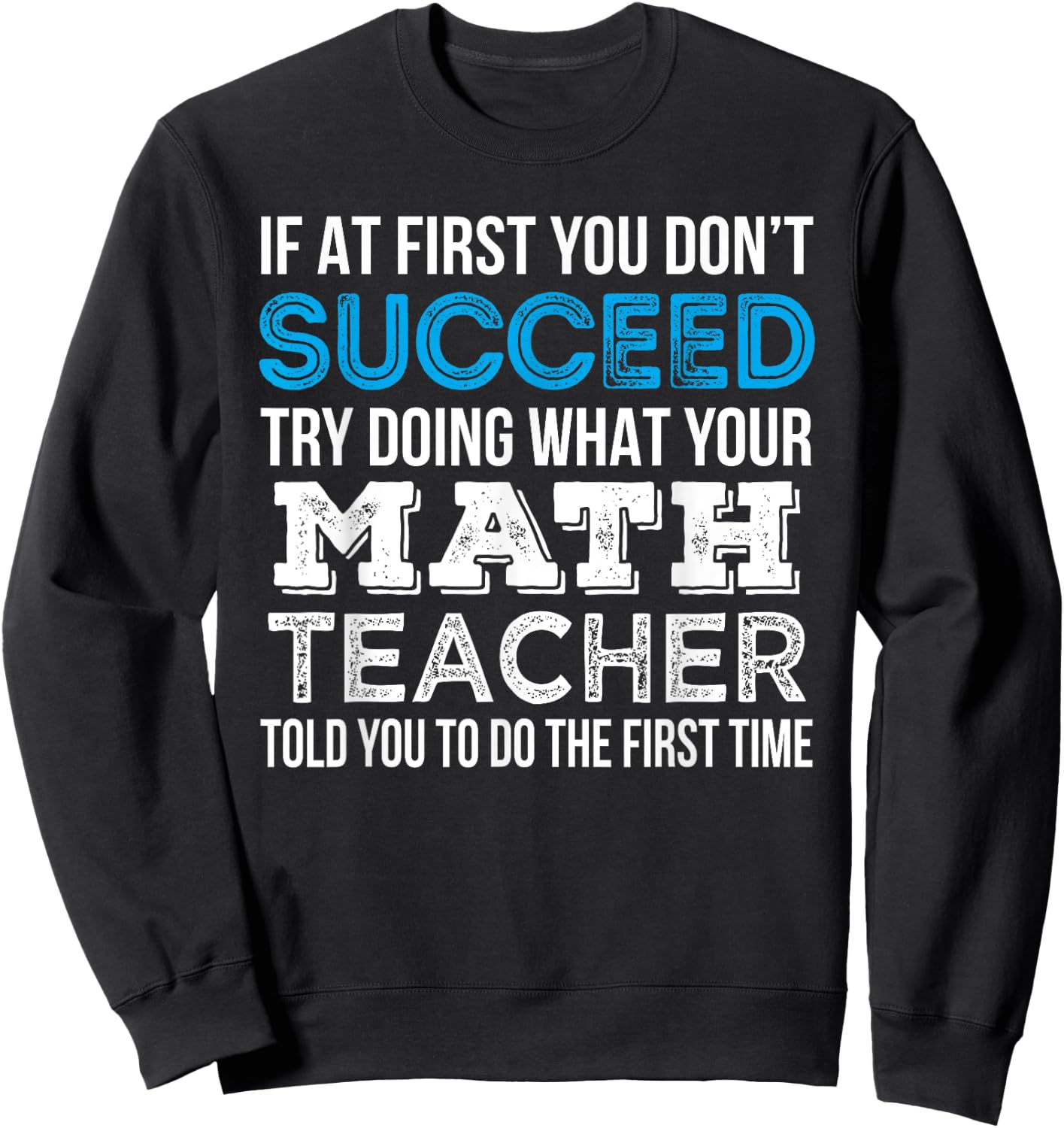 Math Teacher If at first you don't succeed Funny Gift Sweatshirt - Sweatshirt | Black