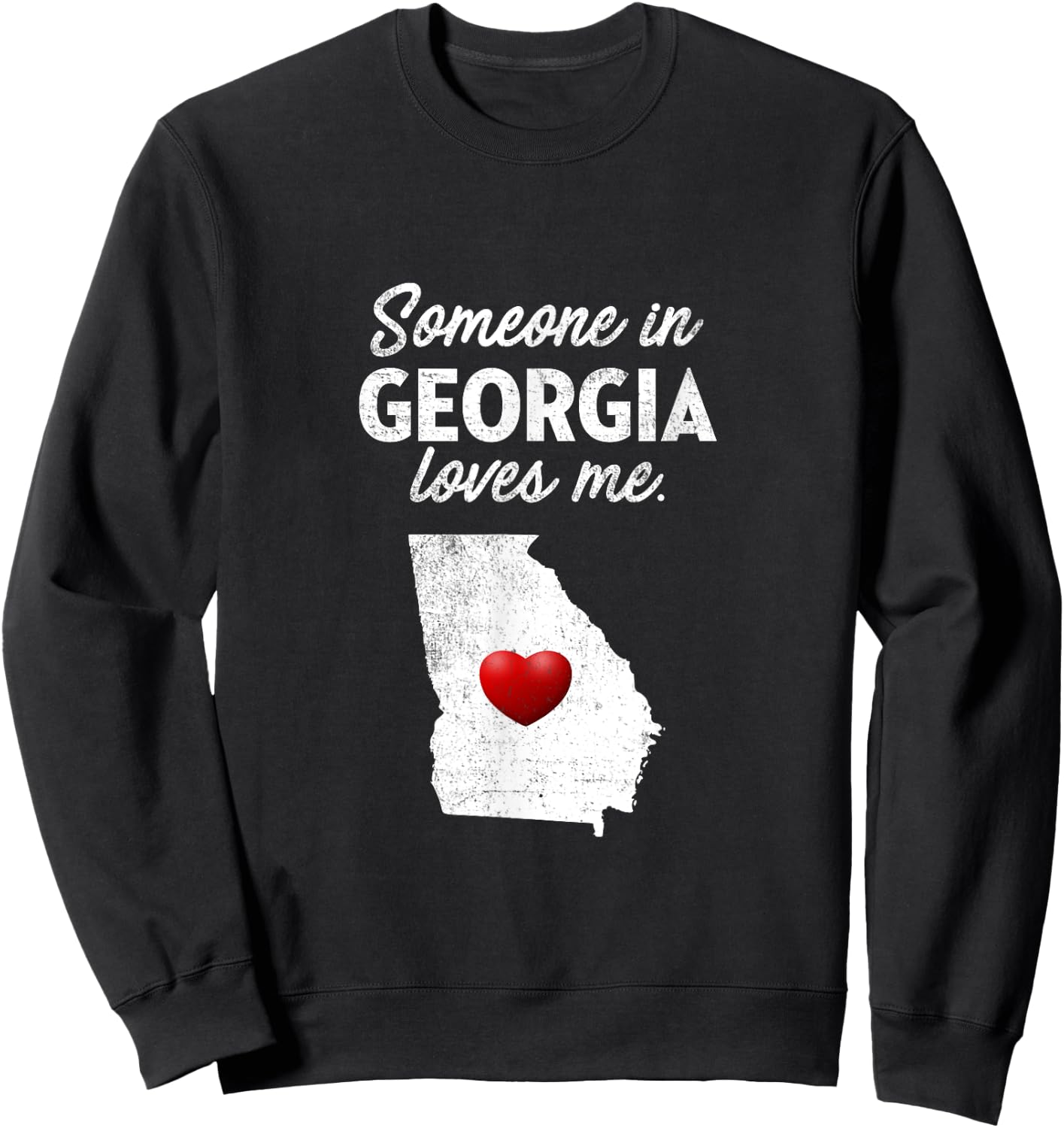Someone In Georgia Loves Me - Georgia GA Sweatshirt - Sweatshirt | Black