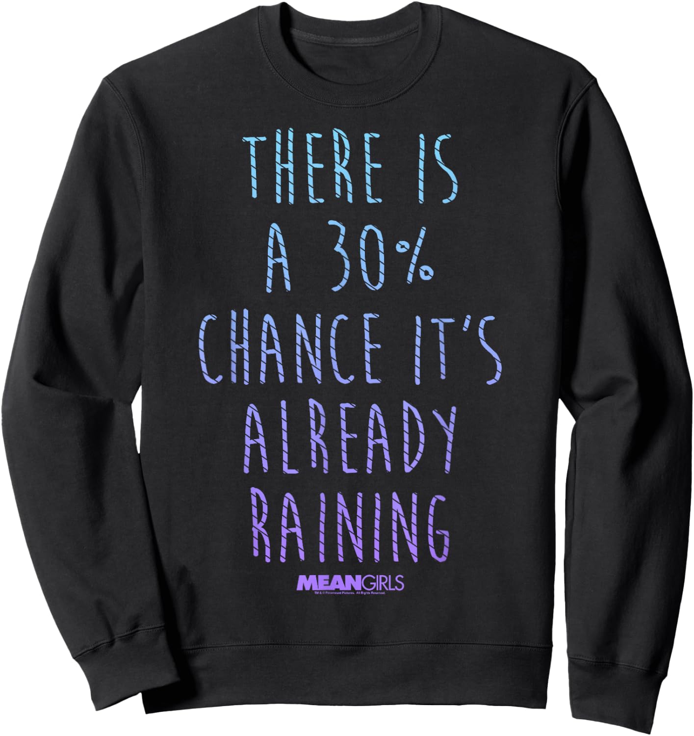 Mean Girls 30 Percent Chance It's Already Raining Sweatshirt - Sweatshirt | Black