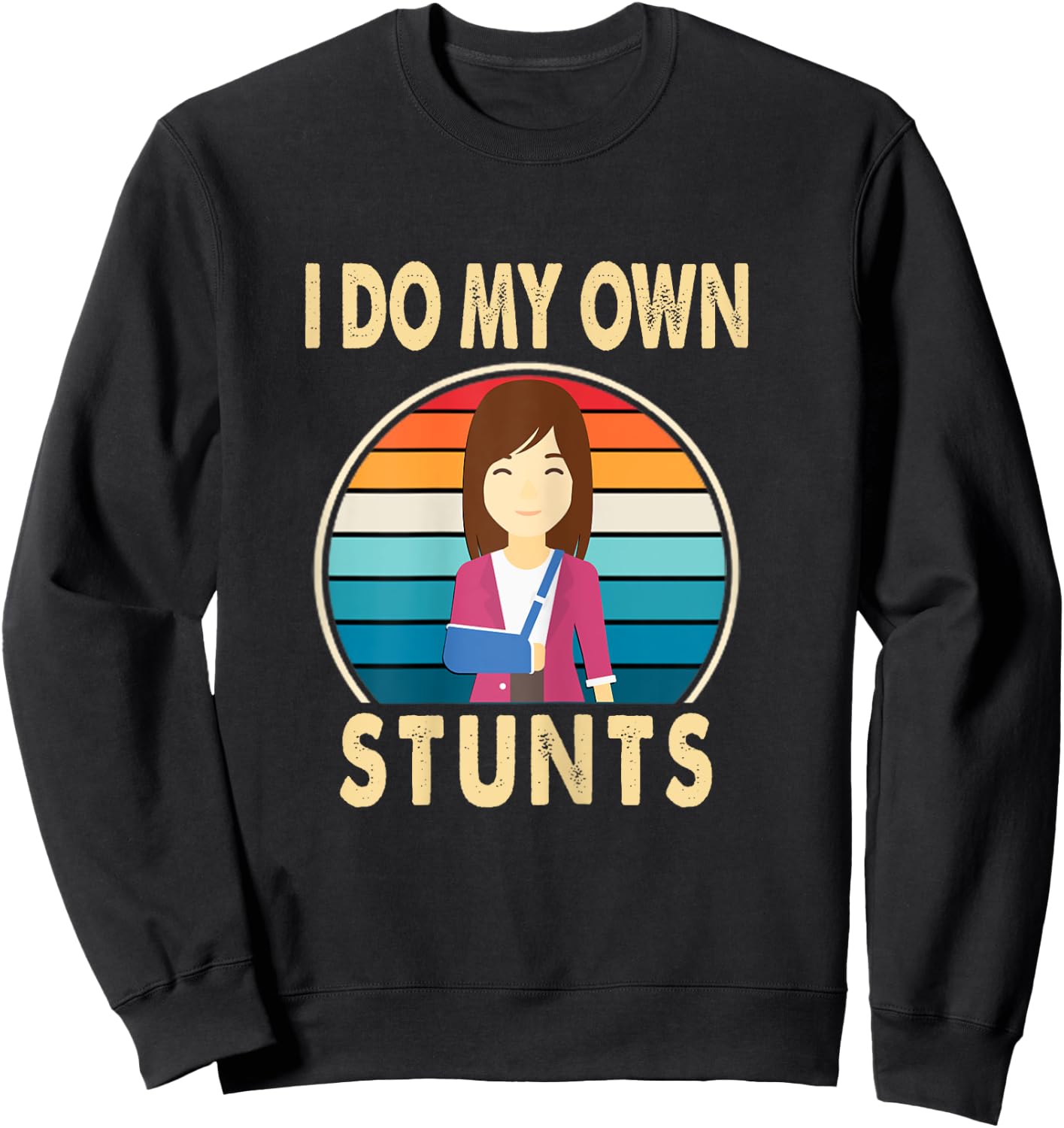I Do My Own Stunts Broken Arm Injury Get Well Soon Gift Sweatshirt - Sweatshirt | Black