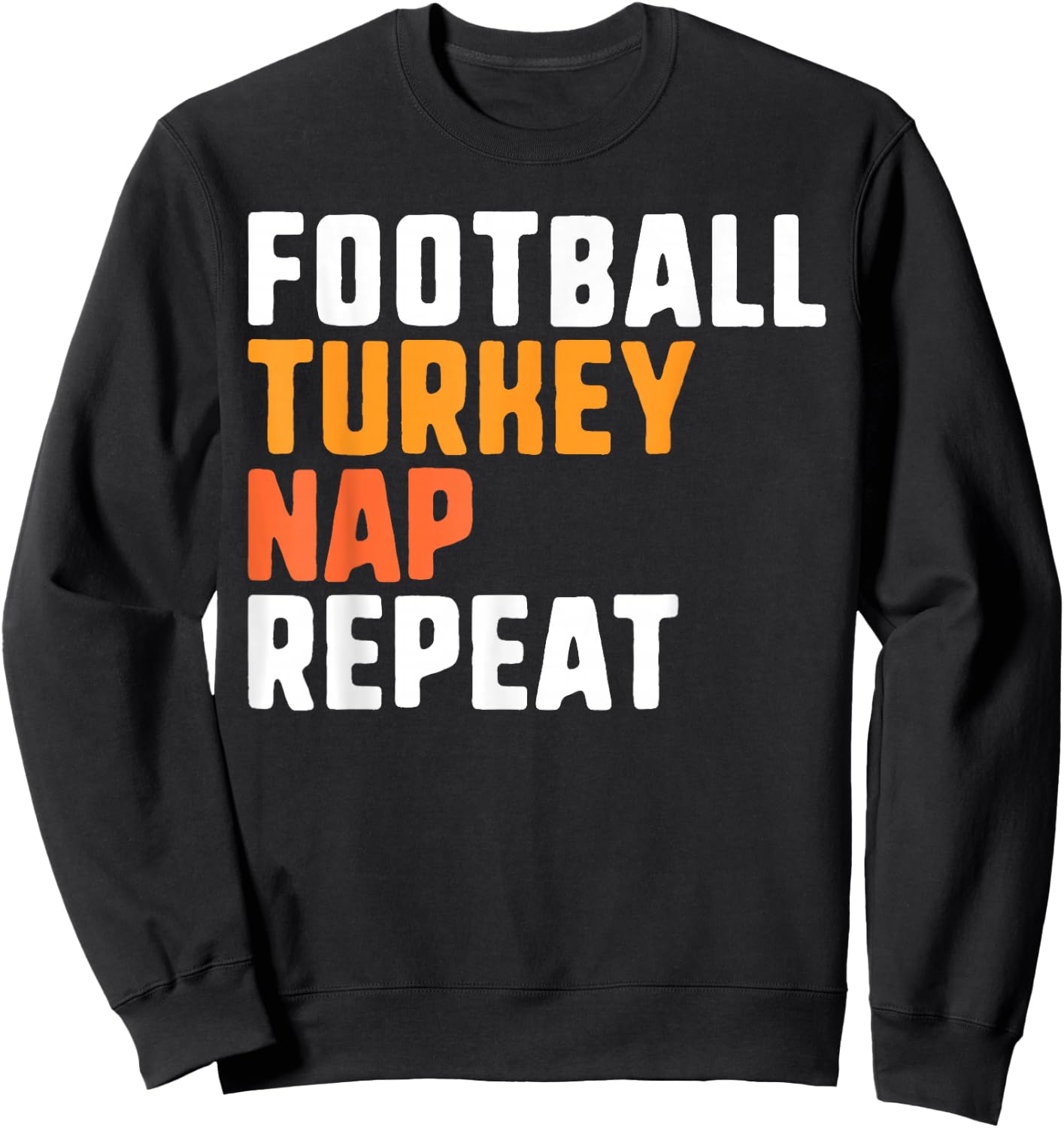 Thanksgiving Saying Football Turkey Nap Repeat Sweatshirt - Sweatshirt | Black