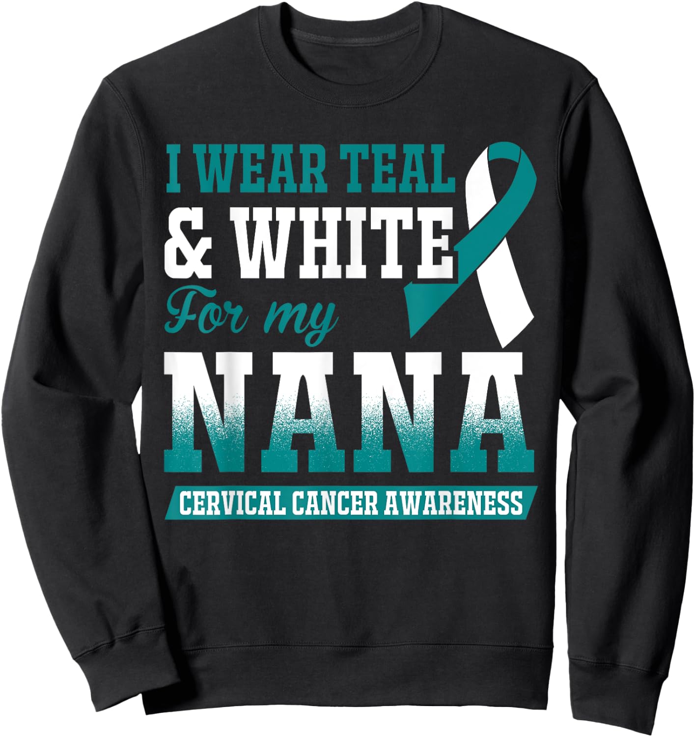 I Wear Teal & White For My Nana Cervical Cancer Sweatshirt - Sweatshirt | Black