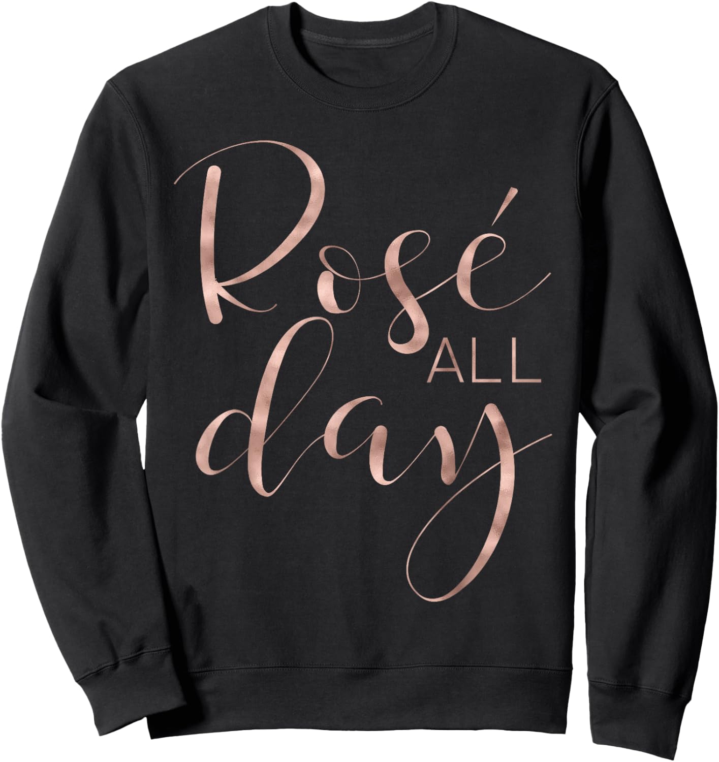 Funny & Cute Rose All Day Wine Lover & Gift G002016 Sweatshirt - Sweatshirt | Black