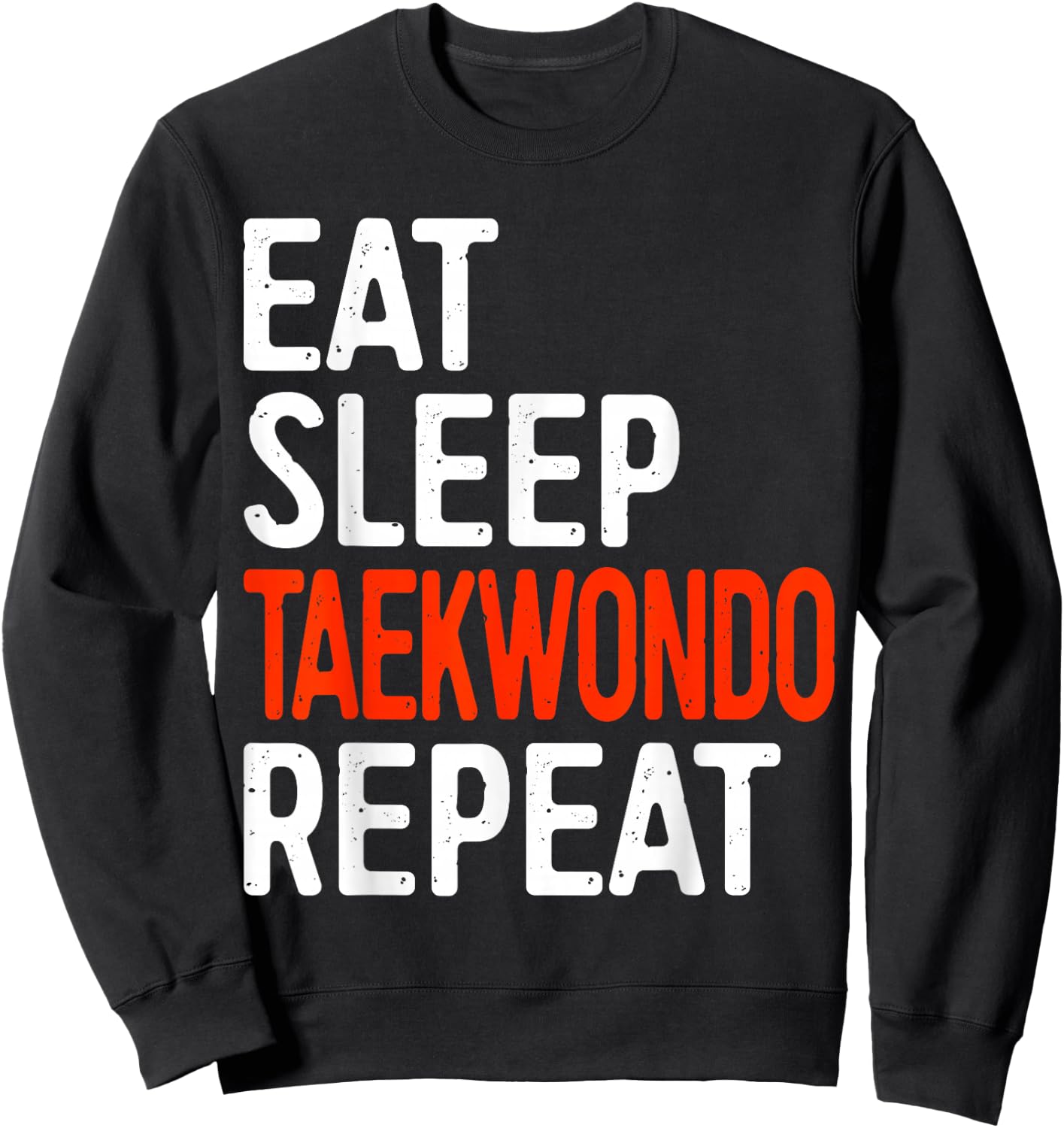 Eat Sleep Taekwondo Repeat Shirt Adult Kids Tae Kwon Do Sweatshirt - Sweatshirt | Black