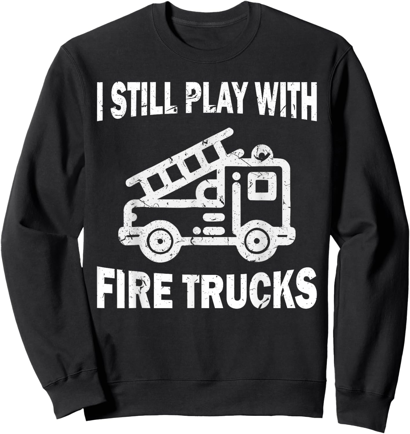 I still play with fire trucks Sweatshirt - Sweatshirt | Black