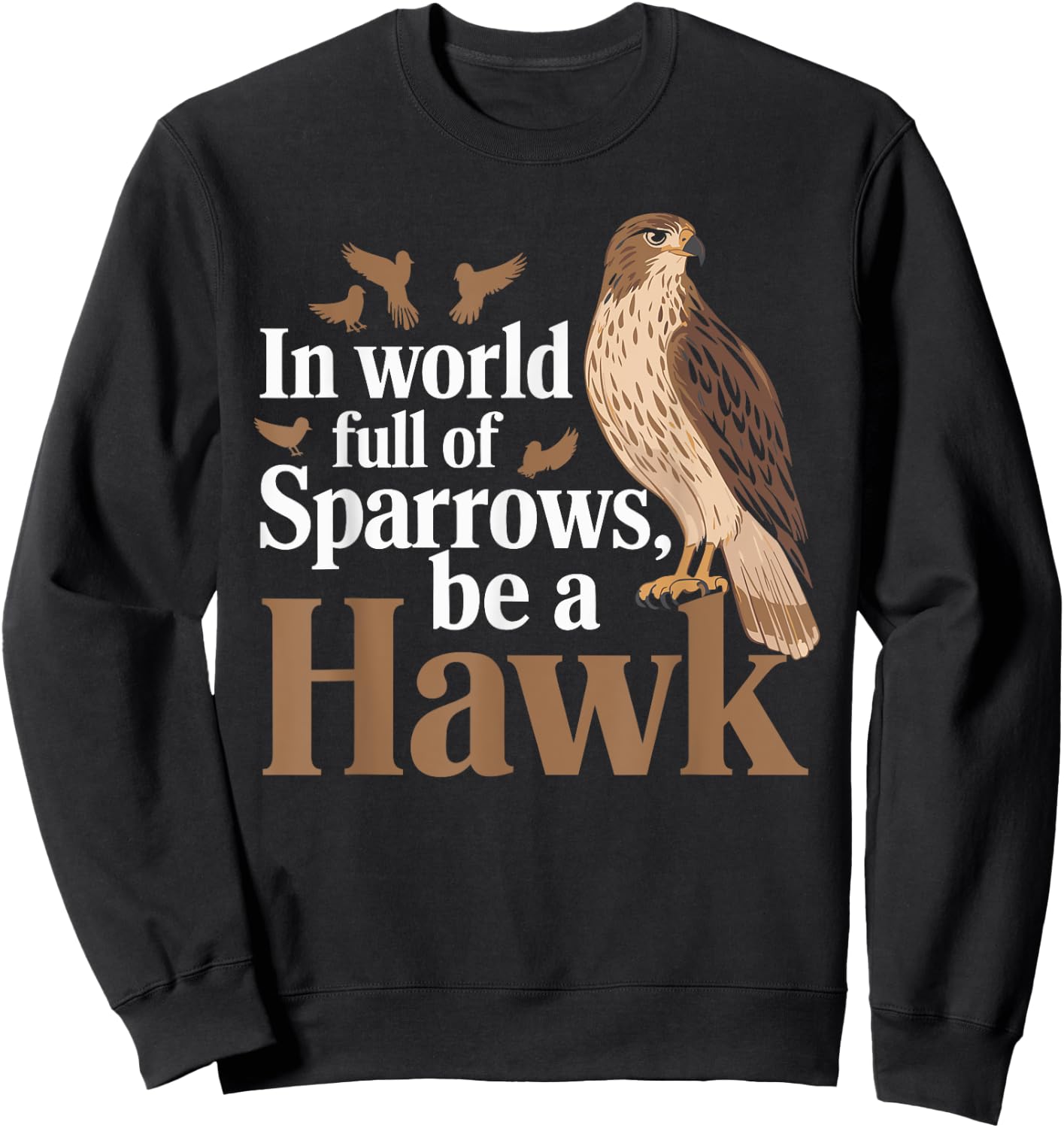 In a World Full of Sparrows, Be a Hawk Motivational Sweatshirt - Sweatshirt | Black