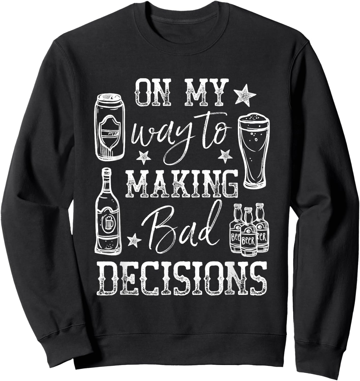 Day Drunk On My Way To Making Bad Decisions Alcohol Sweatshirt - Sweatshirt | Black