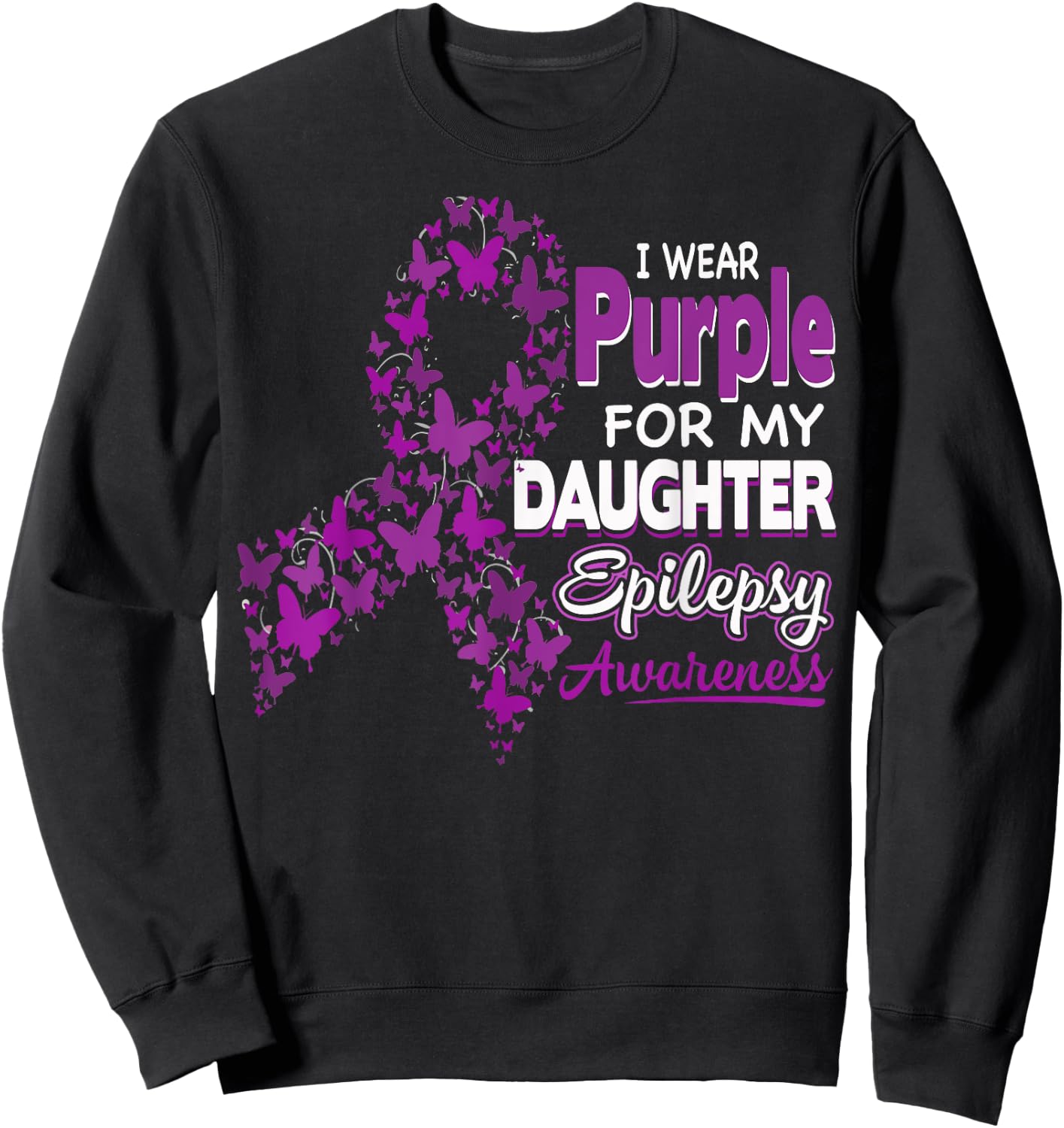 I wear Purple for my Daughter - Epilepsy Awareness Shirt Sweatshirt - Sweatshirt | Black