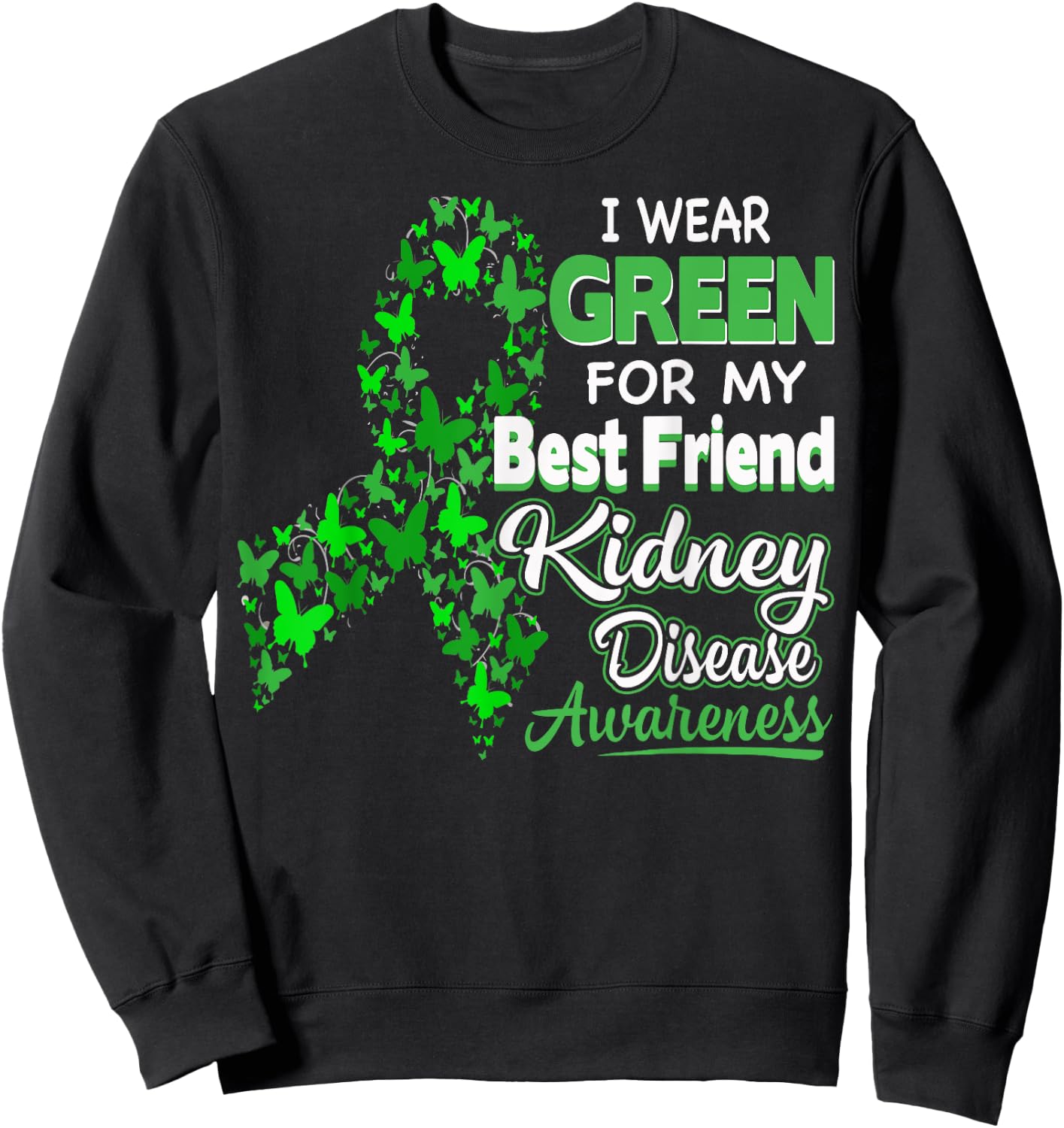 I wear Green for my Best Friend- Kidney Disease Awareness Sweatshirt - Sweatshirt | Black