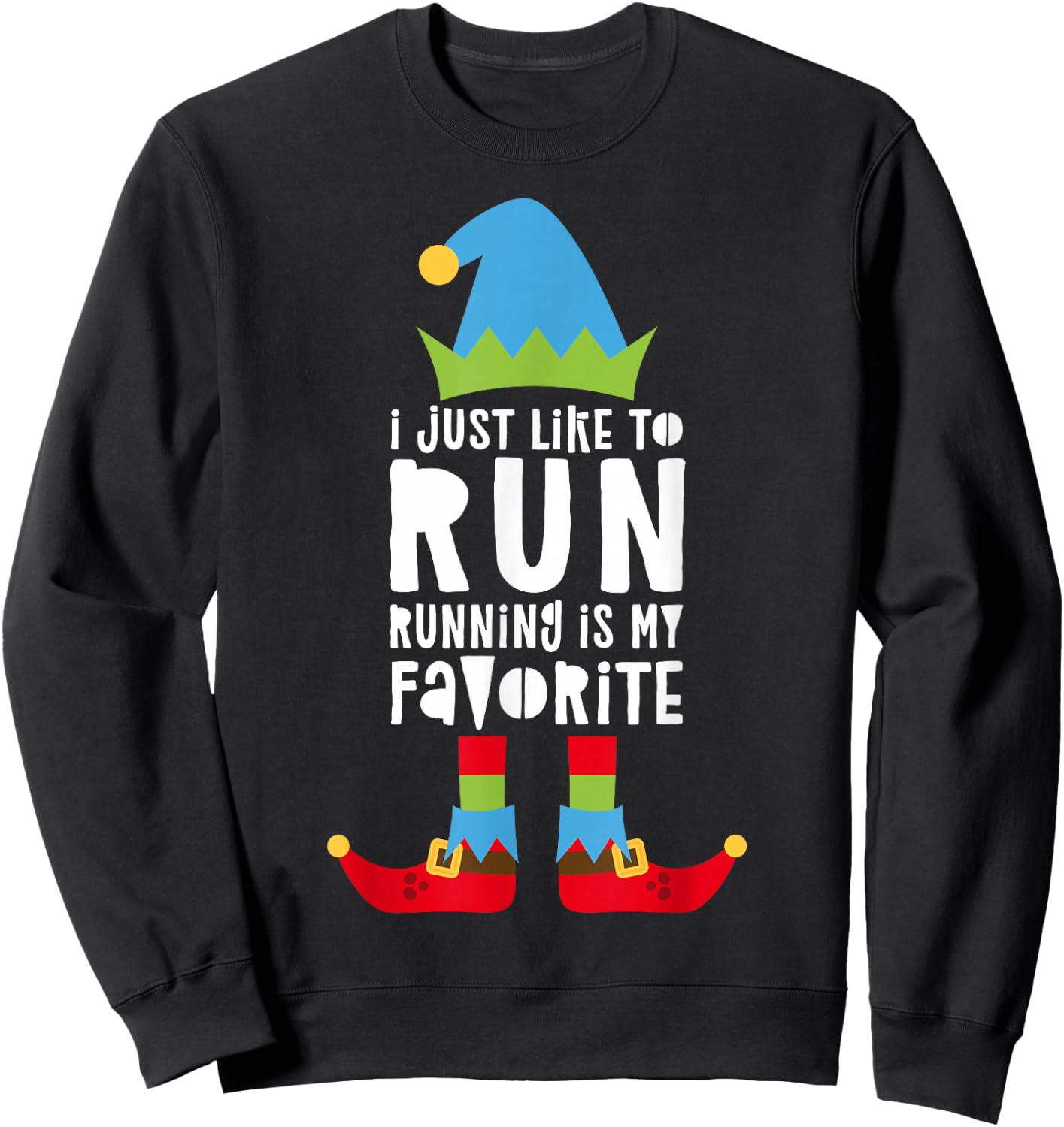 I Just Like to Run Running Is My Favorite Shirt Runner Elf Sweatshirt - Sweatshirt | Black