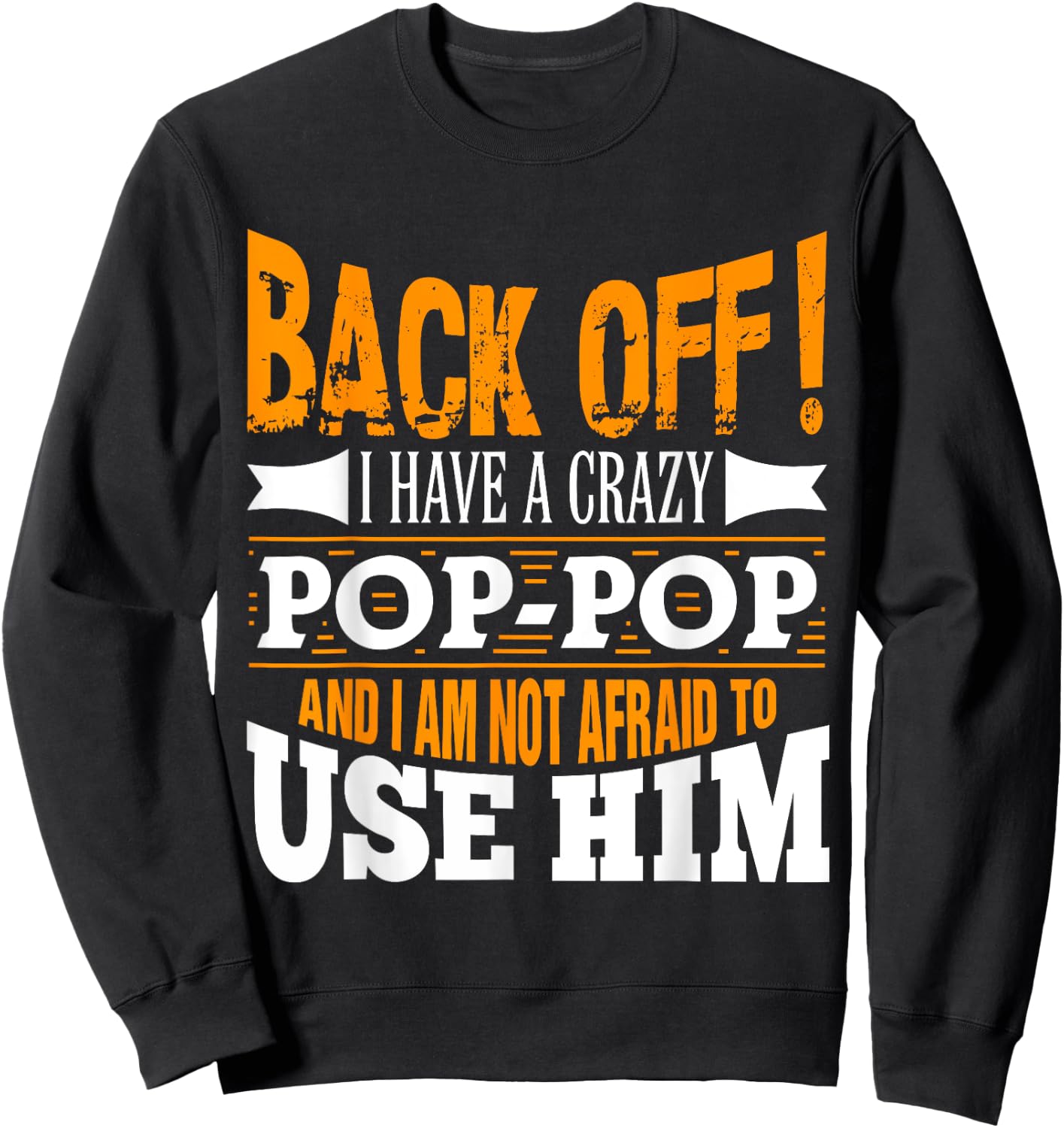 Back off! I have a crazy Pop-pop and I'm not afraid to Use Sweatshirt - Sweatshirt | Black