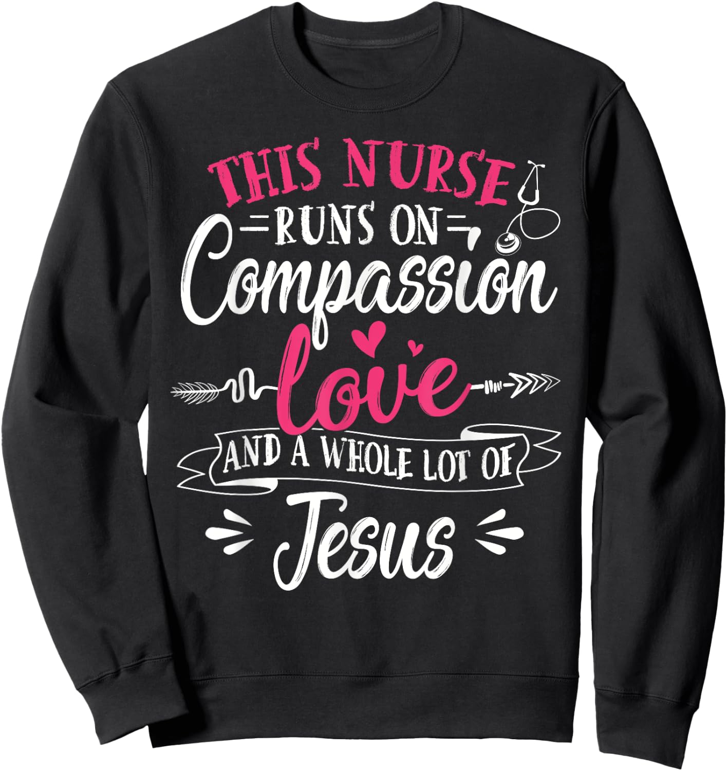 Nurse Jesus Quote Compassion Love Jesus Christian Faith Sweatshirt - Sweatshirt | Black