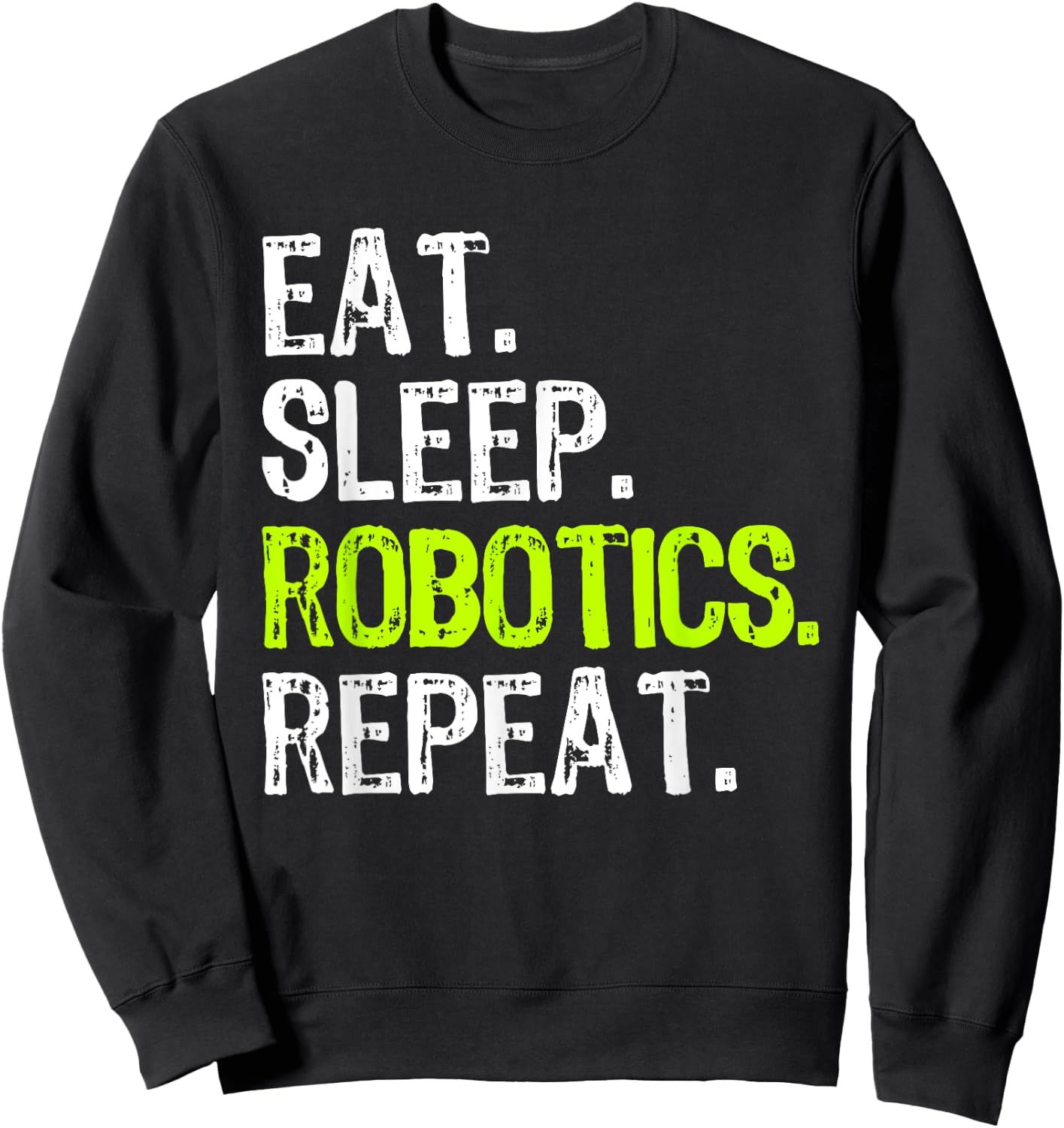 Eat Sleep Robotics Repeat Robot Engineer Funny Sweatshirt - Sweatshirt | Black