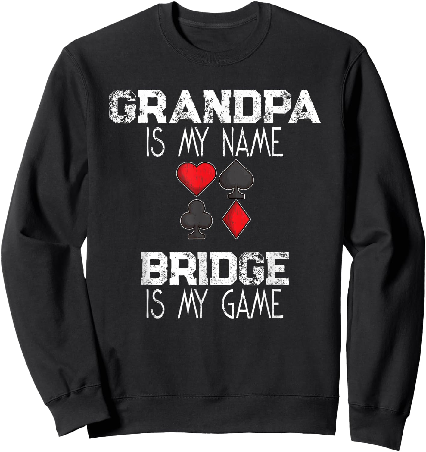 Grandpa Is My Name Bridge Is My Game Card Game Gift Sweatshirt - Sweatshirt | Black
