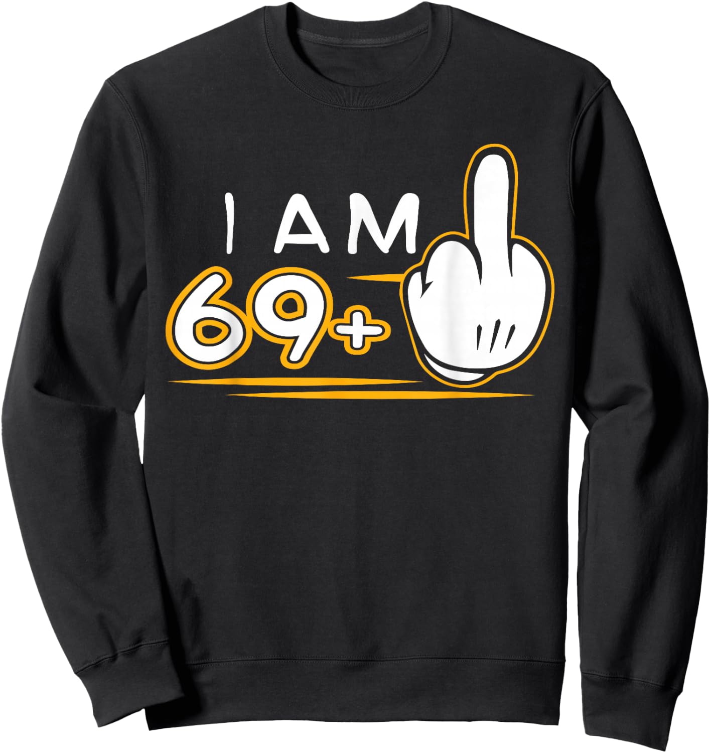 I Am 69 Plus 1 T Shirt Funny Cute 70th Birthday Gift Sweatshirt - Sweatshirt | Black