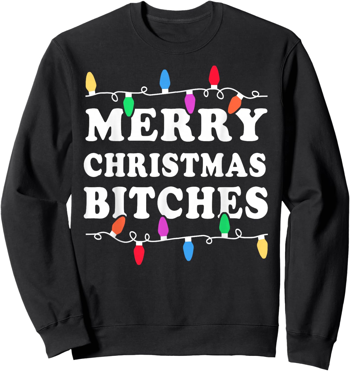 Merry Christmas Bitches Shirt - Inappropriate Christmas Shir Sweatshirt - Sweatshirt | Black