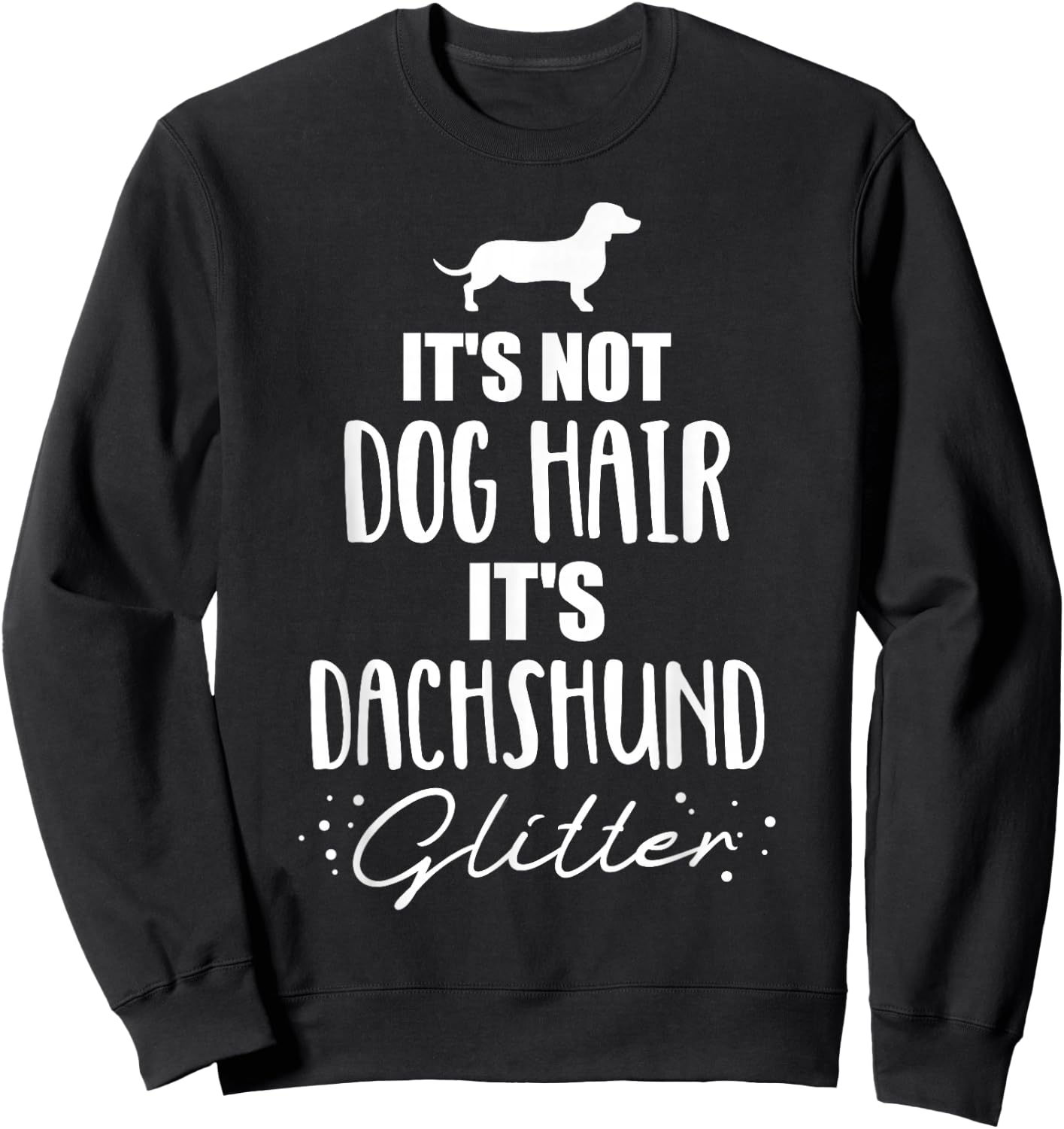 It's not dog hair, it's Dachshund Dachshund Sweatshirt - Sweatshirt | Black