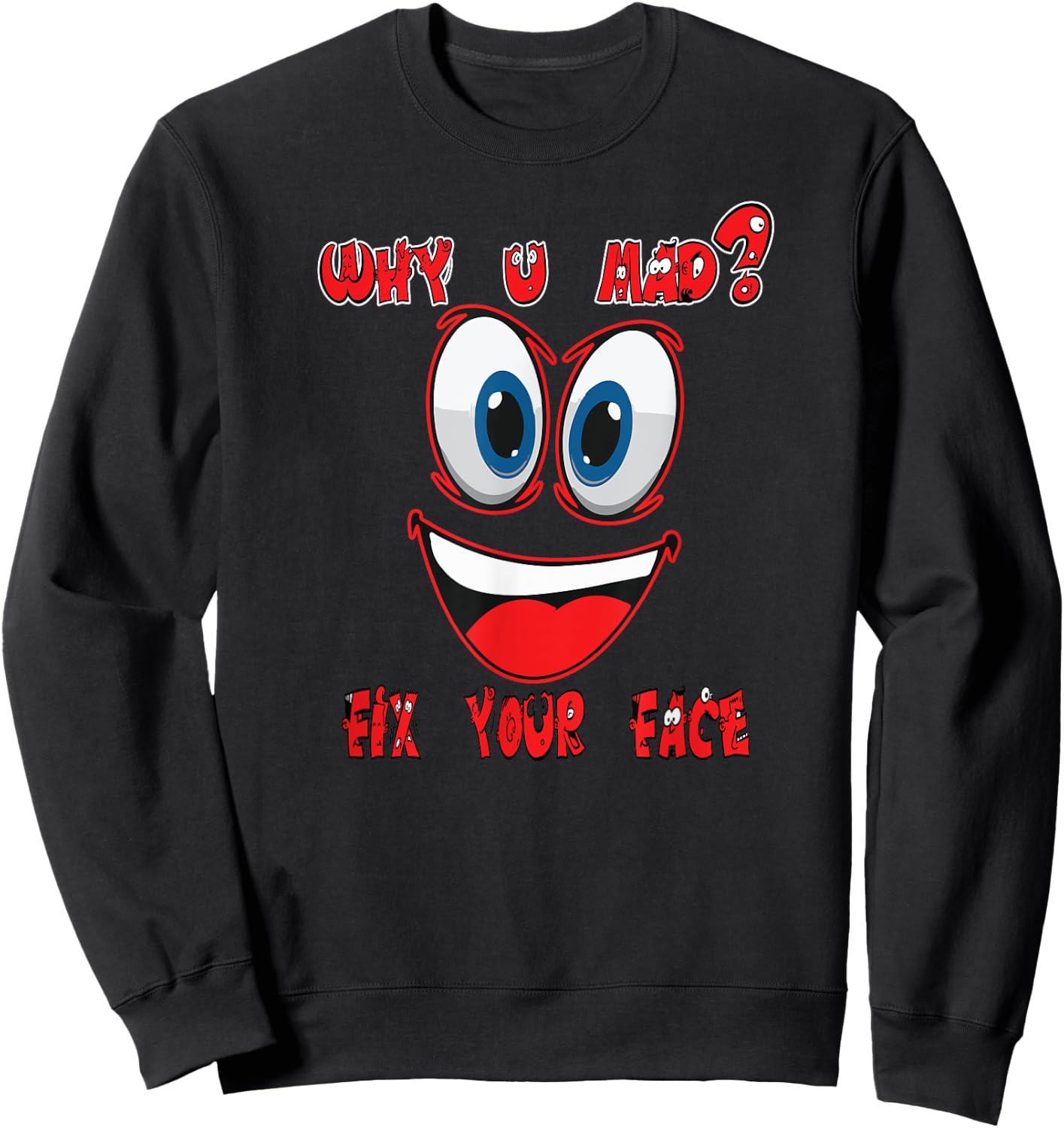A Happy Very Happy Shirt Why You Mad Funny Sweatshirt - Sweatshirt | Black