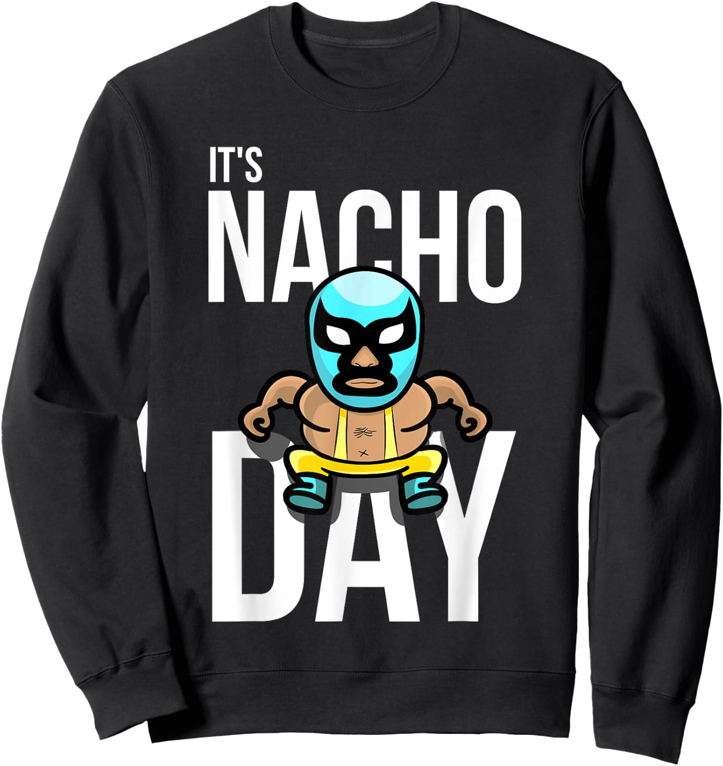 It's Nacho Day Shirt | Cute Funny Luchador Shirt Gift Sweatshirt - Sweatshirt | Black