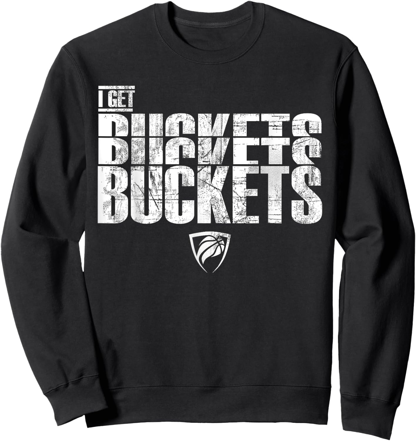 I Get Buckets Basketball T Shirt Sweatshirt - Sweatshirt | Black