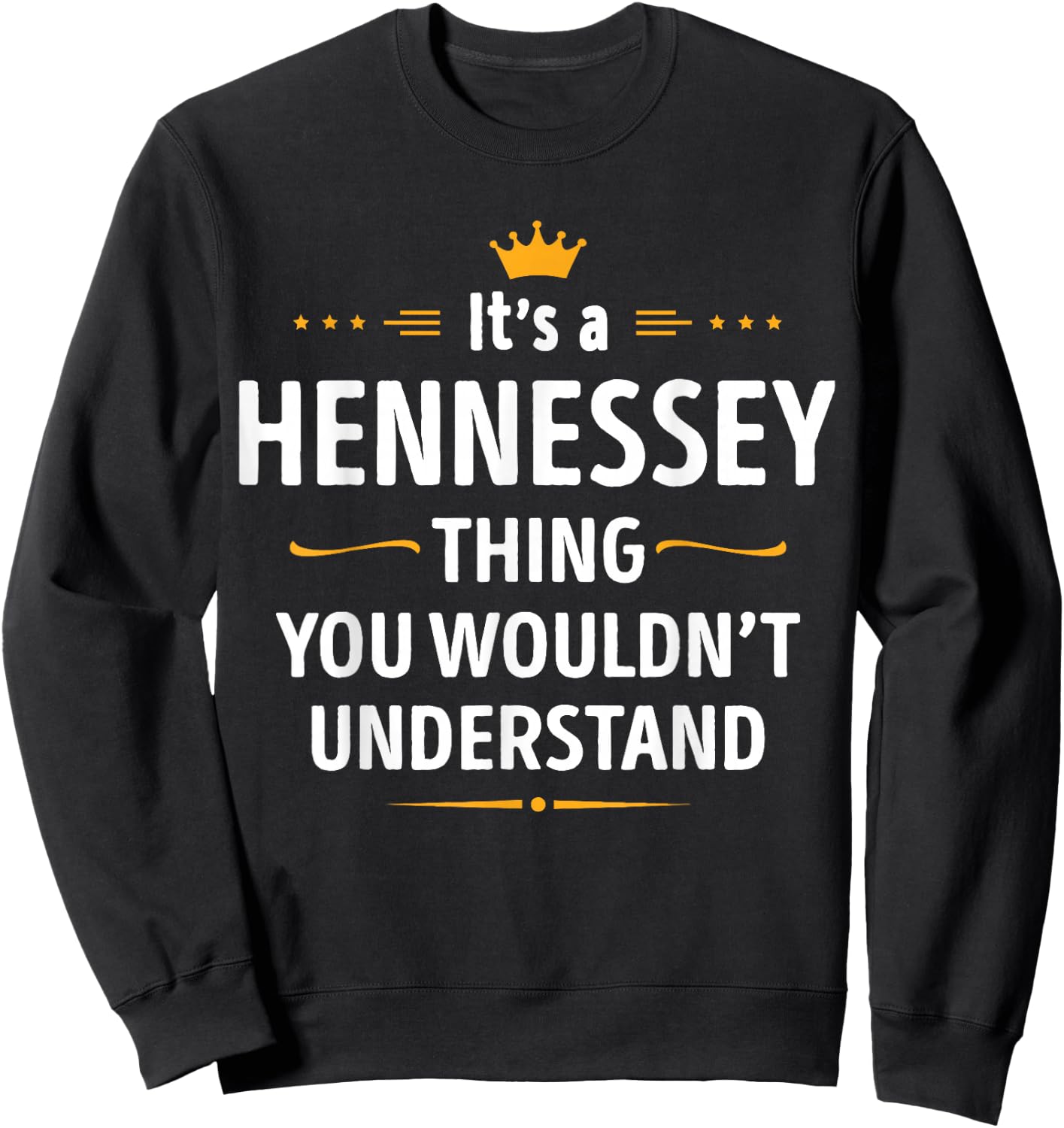 Inked Creation Its a Hennessey Thing You Wouldn't Understand Small Sweatshirt - Sweatshirt | Black