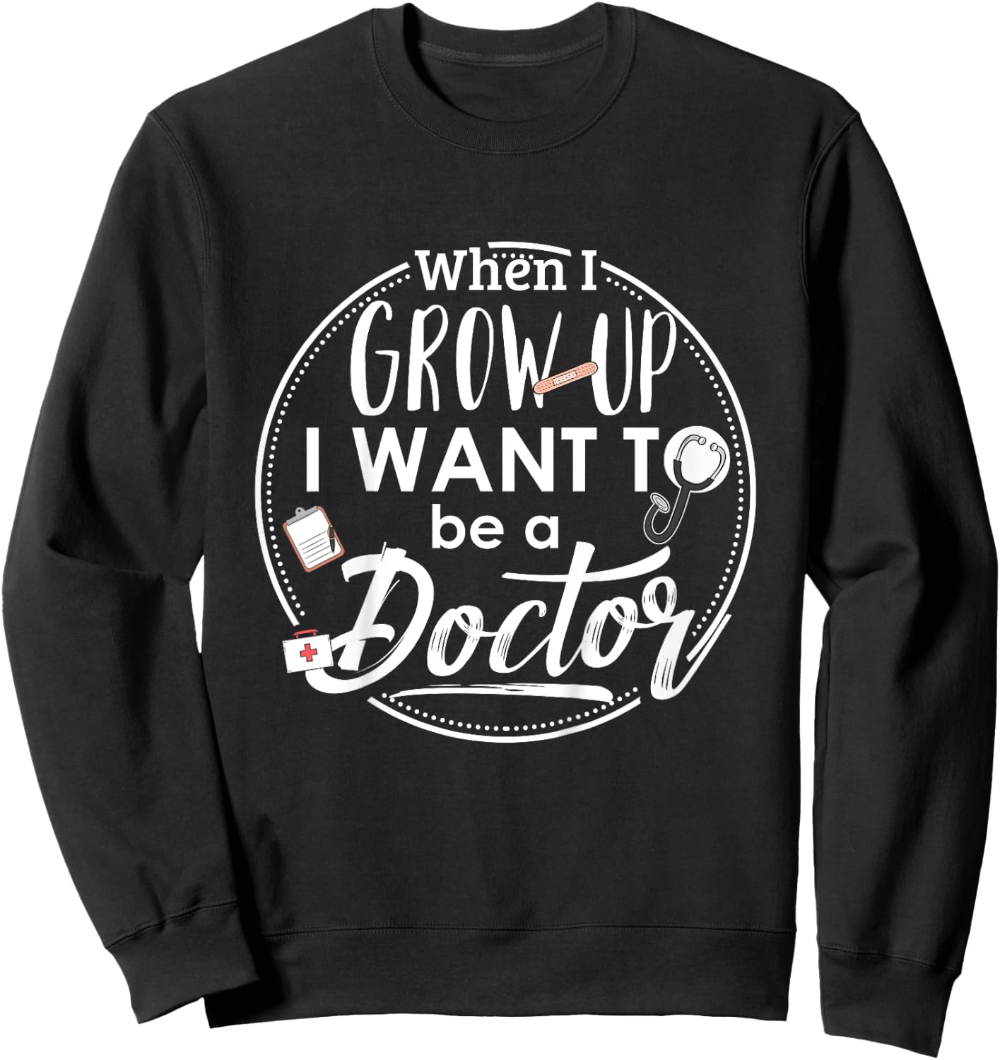 Kids When I Grow Up I Want To Be A Doctor Shirt : Kids Gift Sweatshirt - Sweatshirt | Black