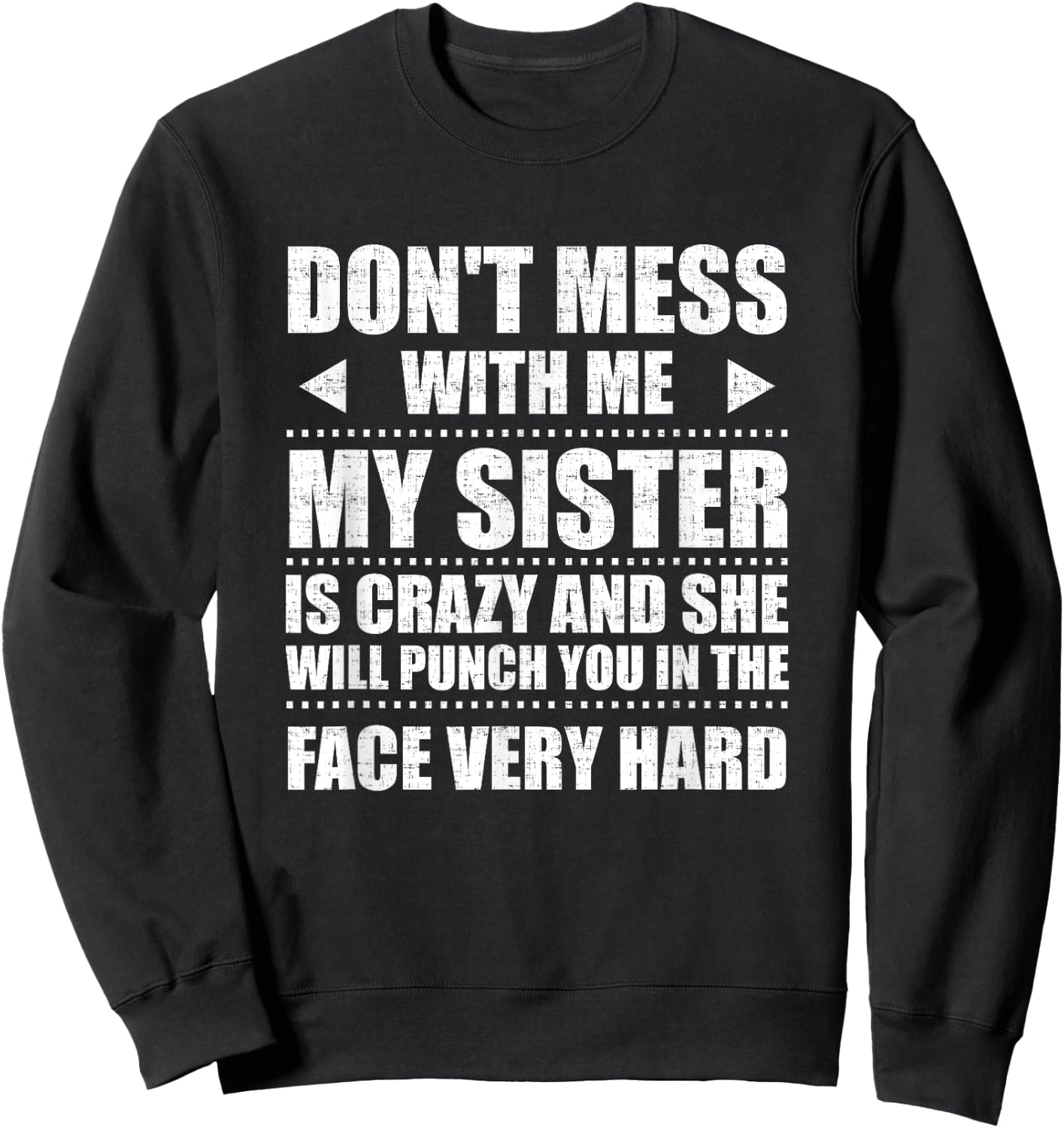 Don't Mess With Me My Sister Is Crazy Cute Gift Sweatshirt - Sweatshirt | Black