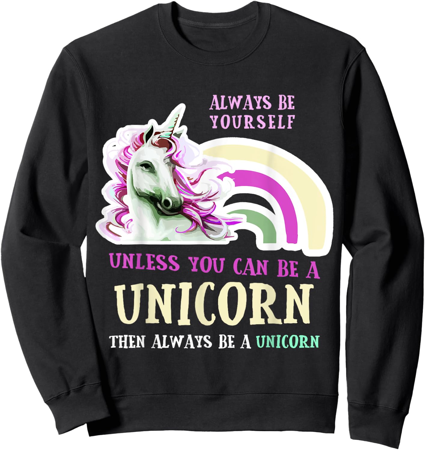 Always Be Yourself Unless You Can Be A Unicorn Funny Sweatshirt - Sweatshirt | Black