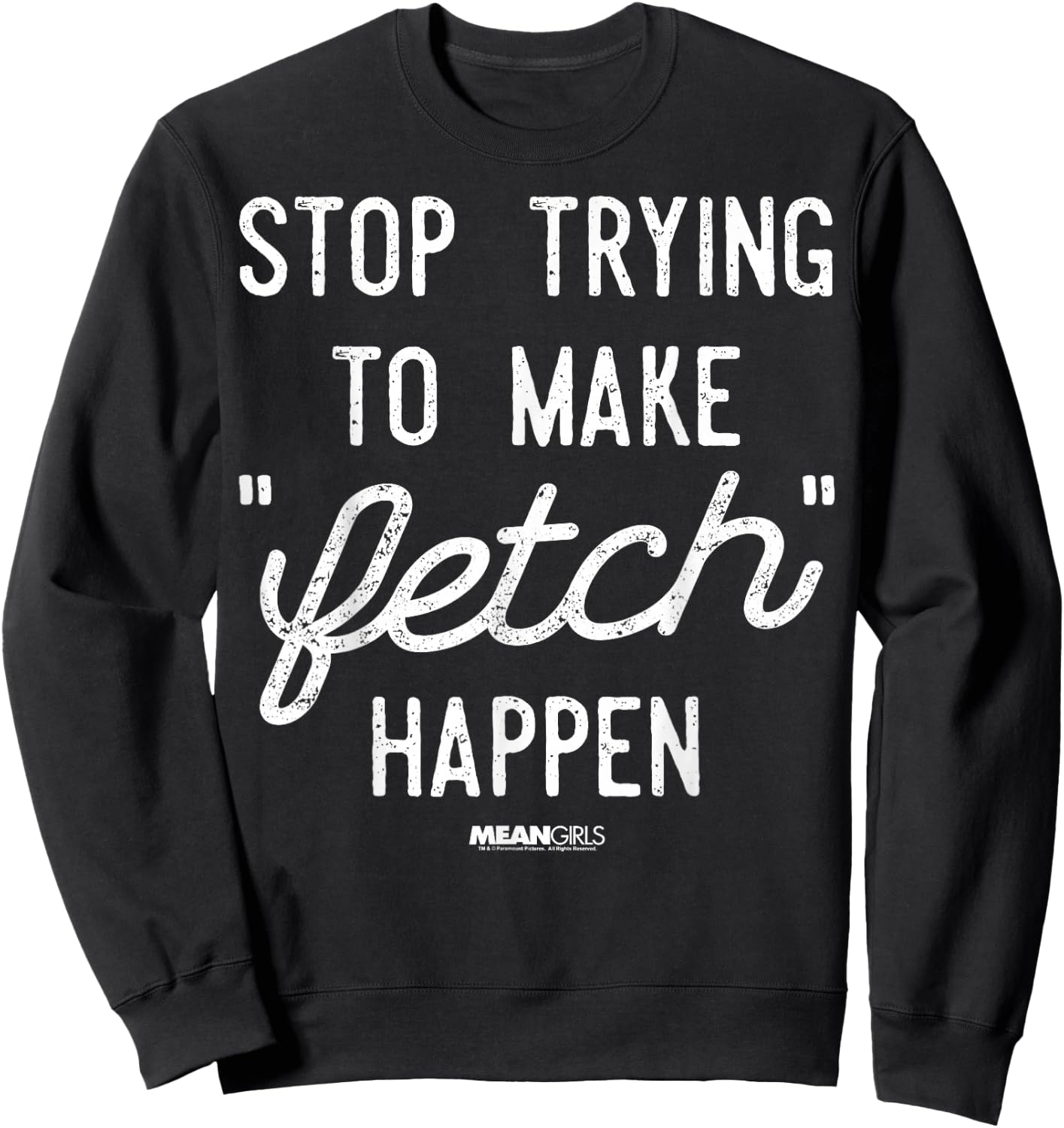Mean Girls Stop Trying to Make Fetch Happen Graphic Sweatshirt - Sweatshirt | Black