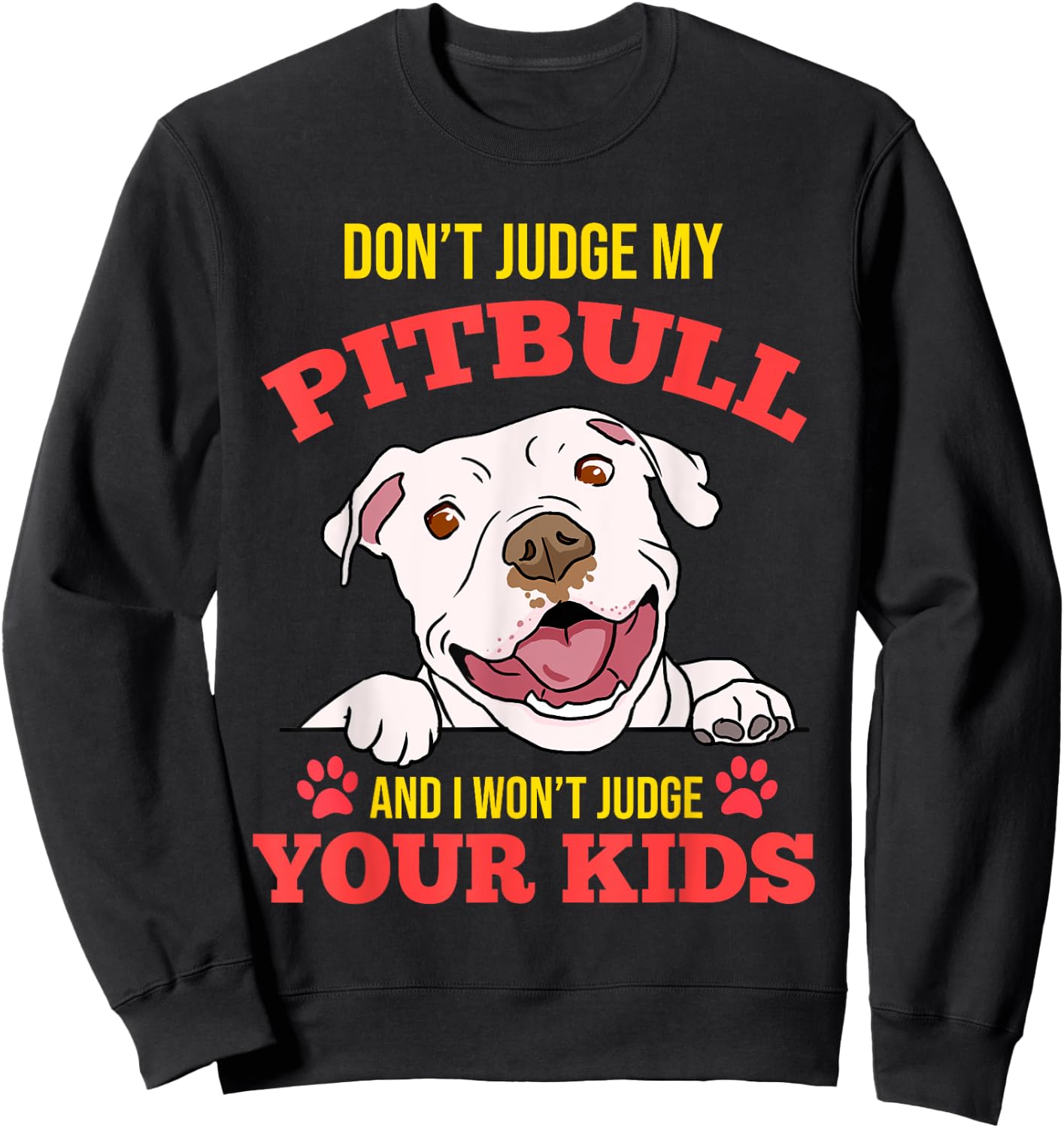 Don't Judge My Pitbull And I Won't Judge Your Kids Sweatshirt - Sweatshirt | Black