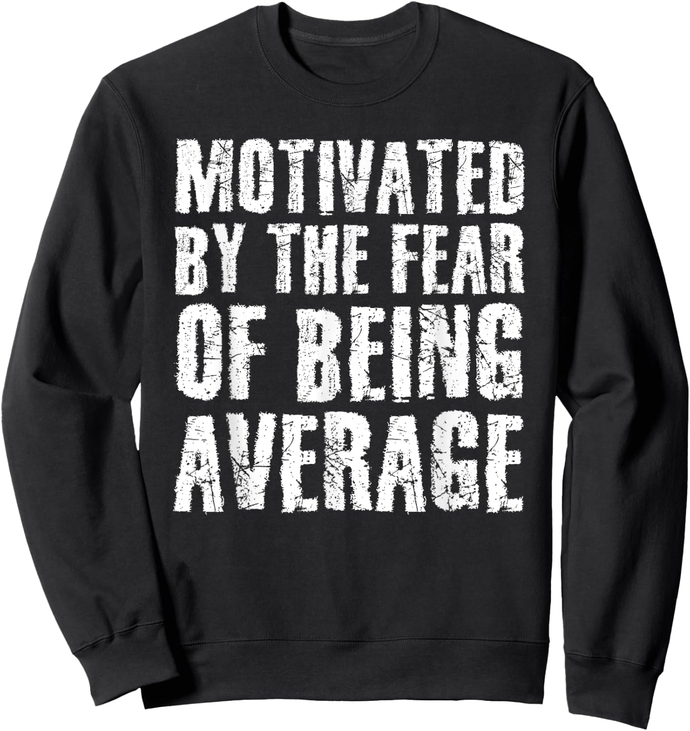 Cute Motivated By The Fear Of Being Average Shirt Gym Gift Sweatshirt - Sweatshirt | Black