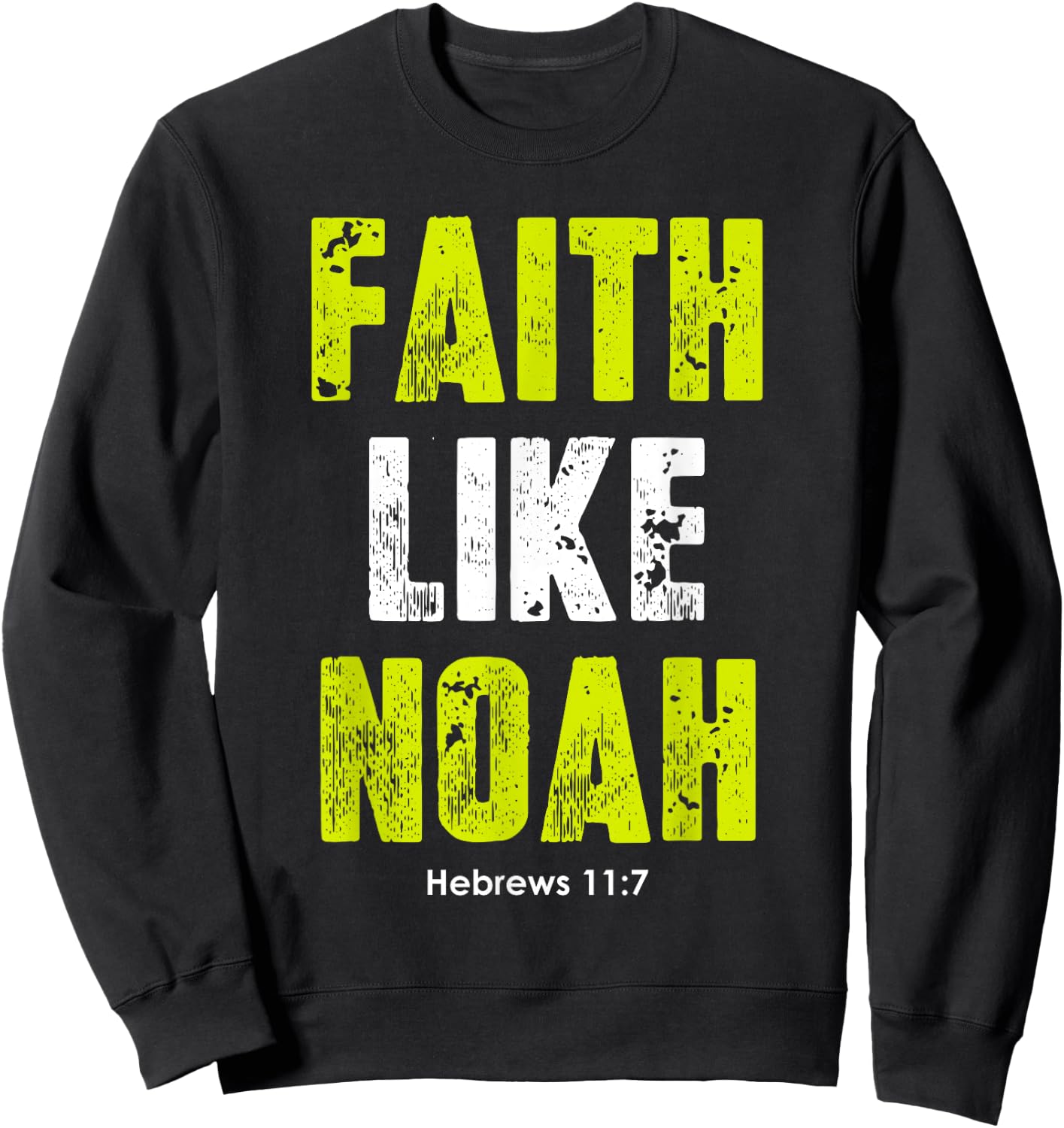 Faith Like Noah | Hebrews 11:7 Christian quotes men & women Sweatshirt - Sweatshirt | Black