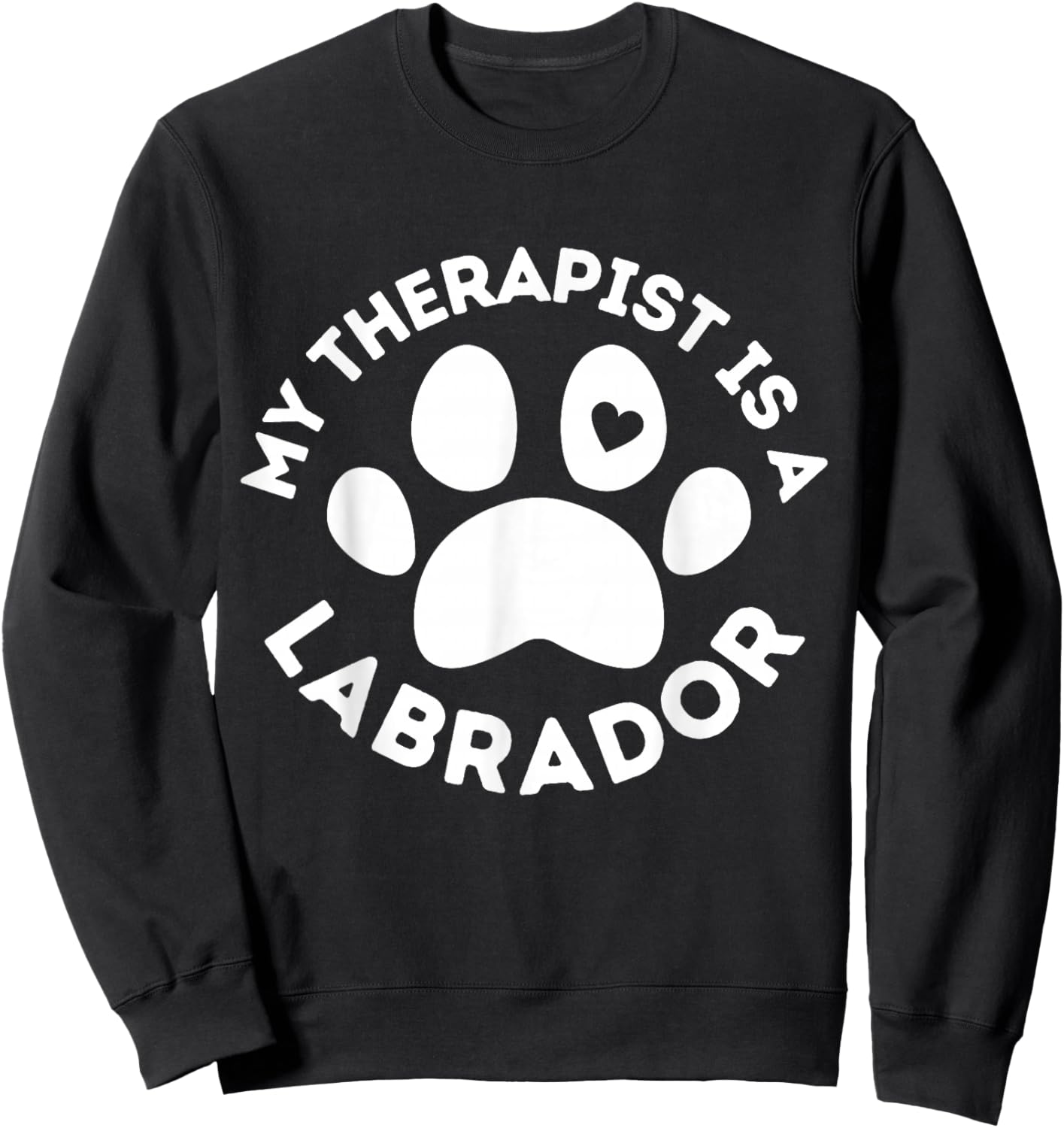 My Therapist is a Labrador Funny Dog Lover Humor Sweatshirt - Sweatshirt | Black