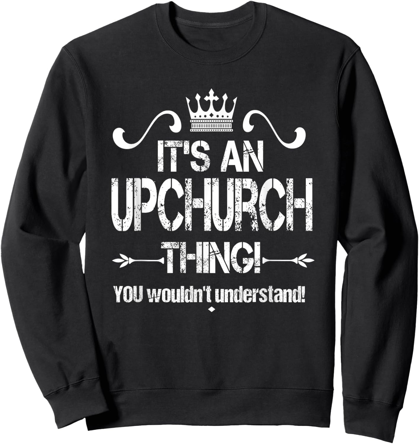 It's An Upchurch Thing! You Wouldn't Understand! Shirt Sweatshirt - Sweatshirt | Black