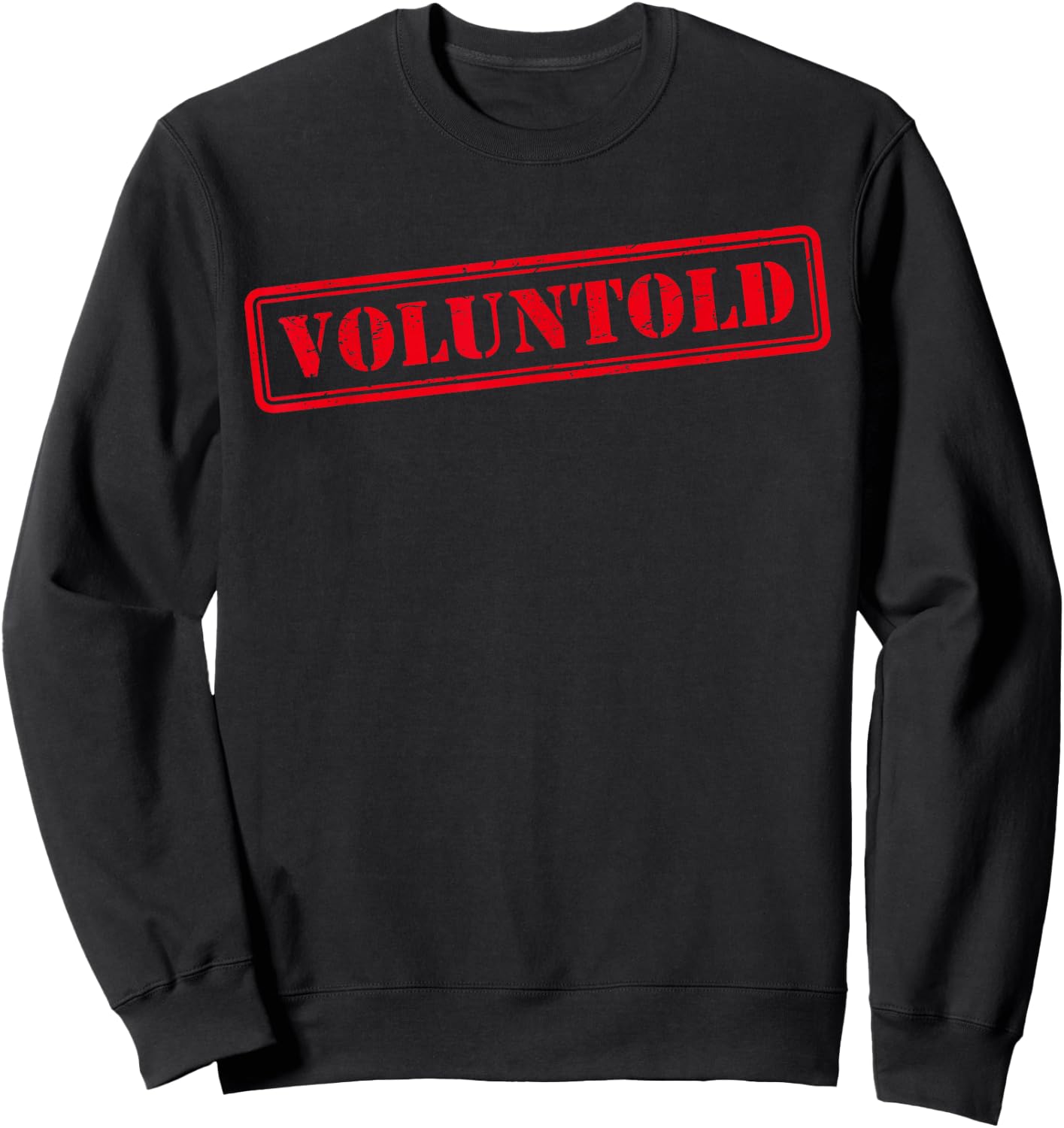 Funny Military Order Phrase Voluntold Stamp Distressed Sweatshirt - Sweatshirt | Black