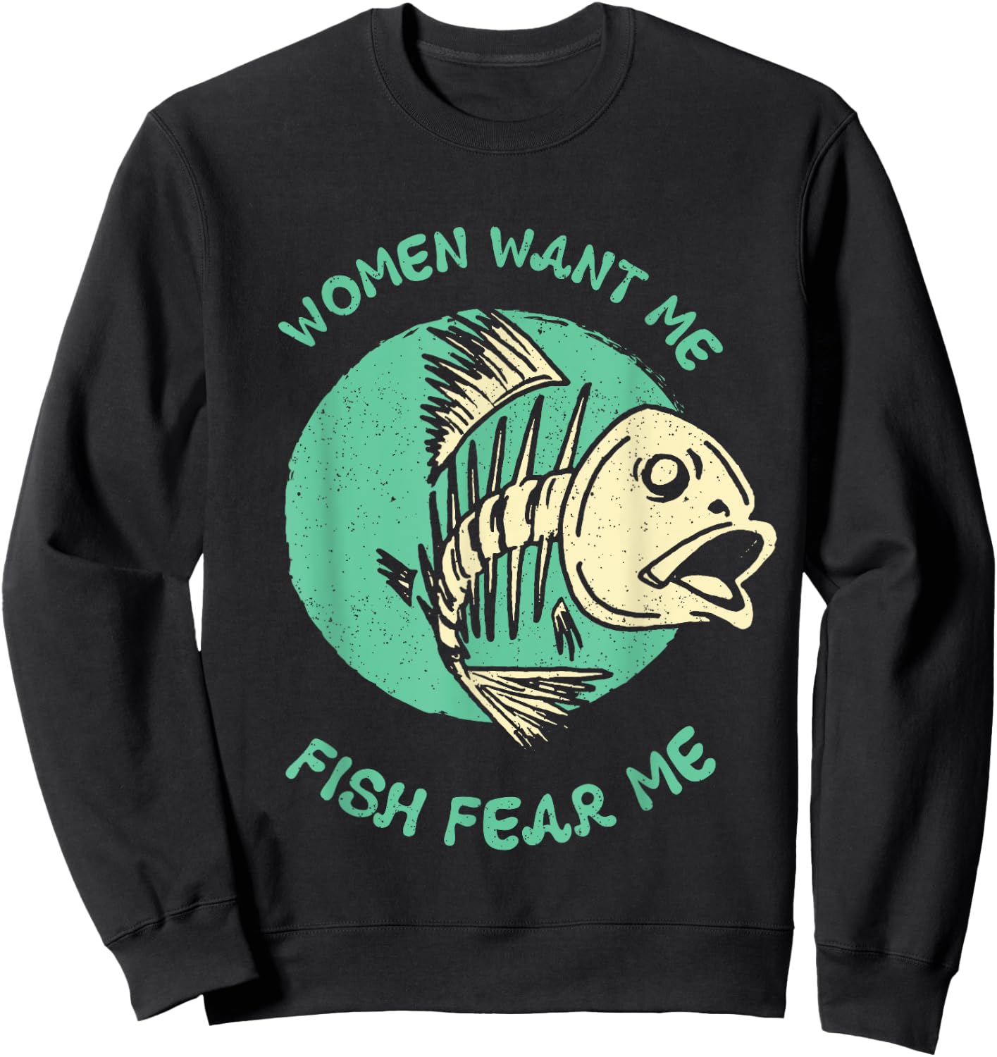Women Want Me Fish Fear Me Funny Fisher Fishing Sports Sweatshirt - Sweatshirt | Black