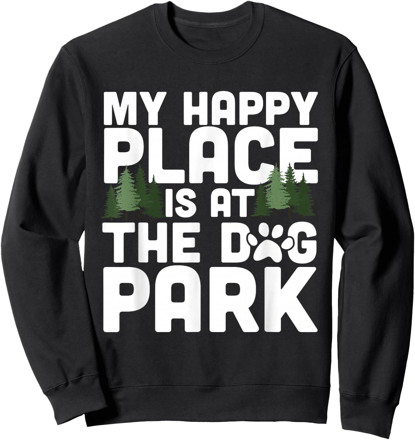 My Happy Place Is At The Dog Park Funny Dog Lover Walking Sweatshirt - Sweatshirt | Black