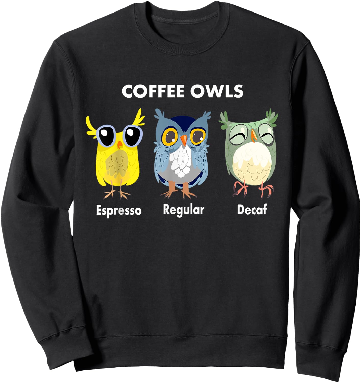 Funny Coffee Owls - Decaf - Regular - Espresso Owl Gift Sweatshirt - Sweatshirt | Black