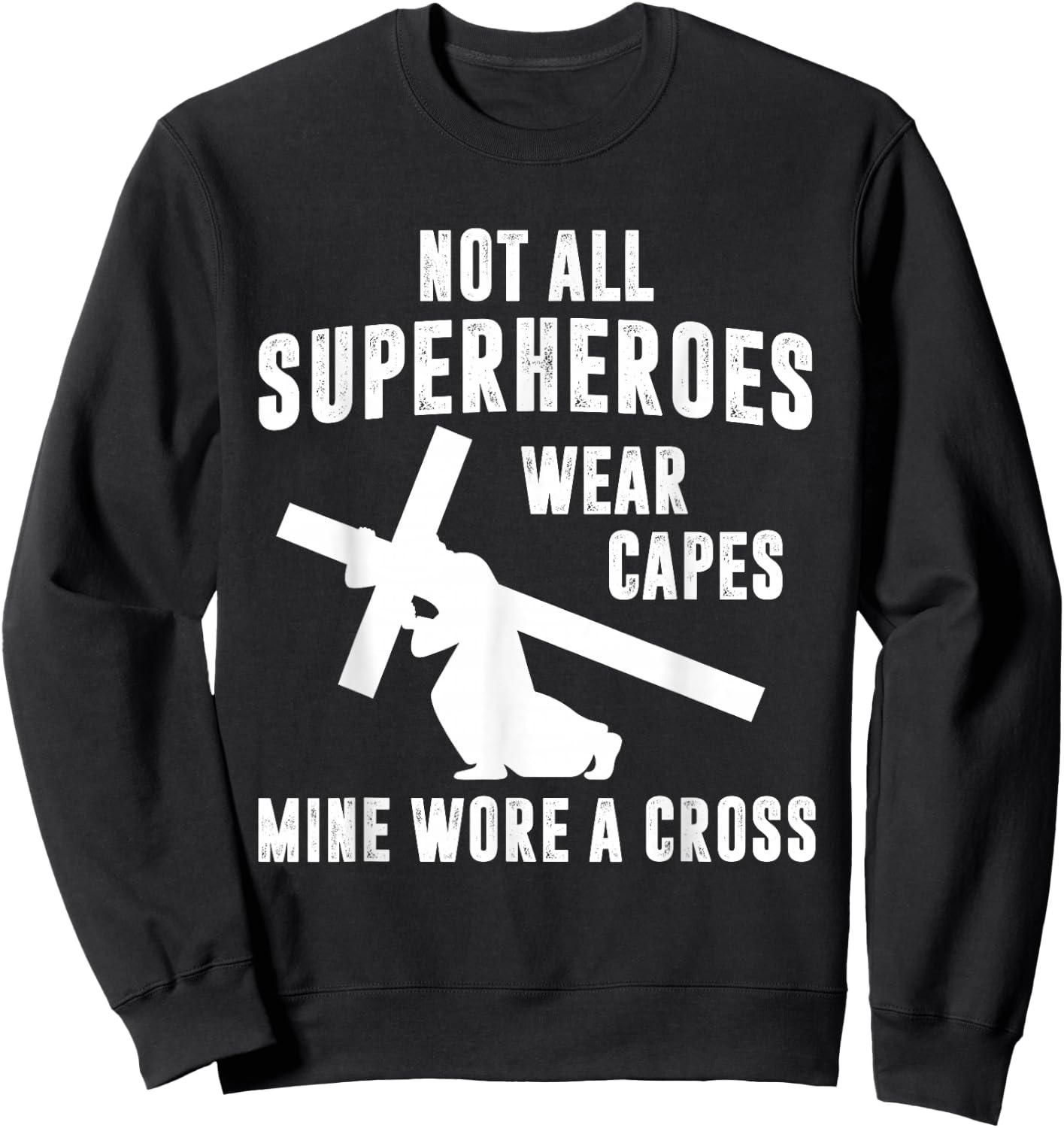 Not All Superheroes Wear Capes Mine Wore A Cross Jesus Sweatshirt - Sweatshirt | Black