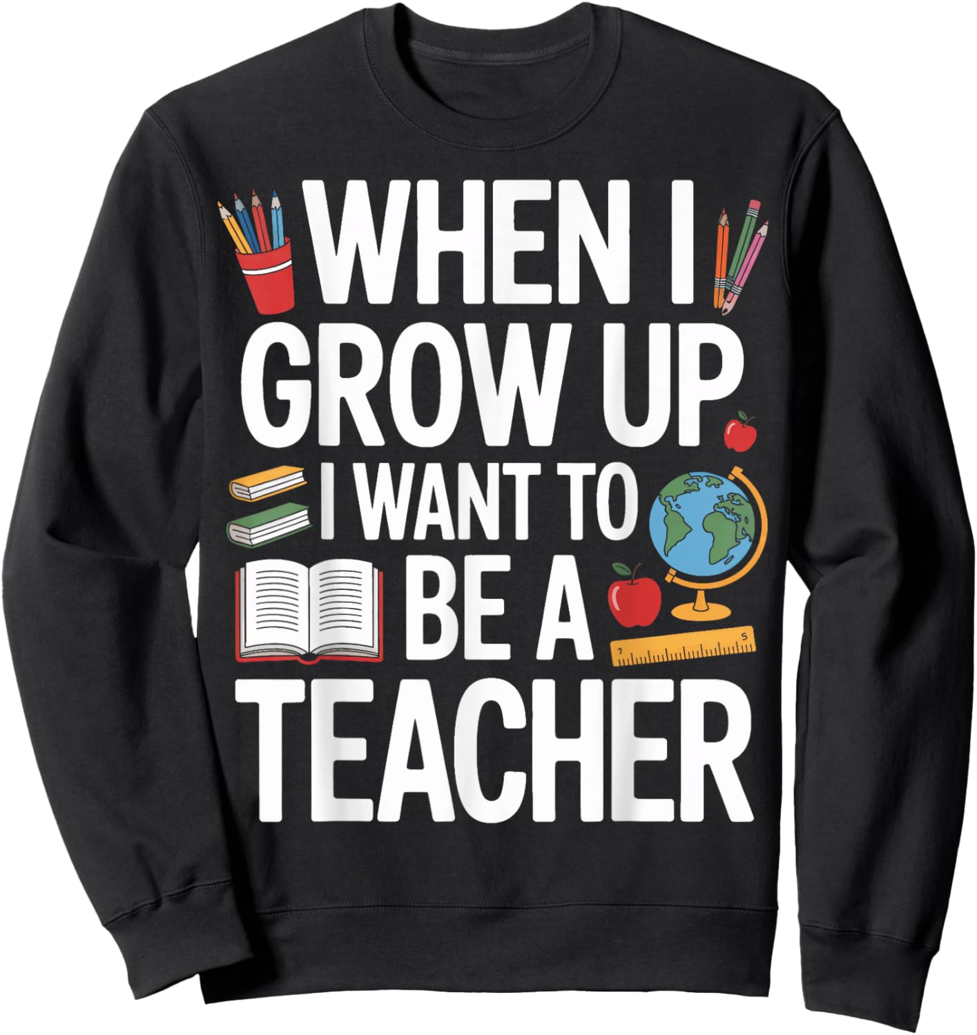Future Educator When I Grow Up I Want To Be A Teacher Sweatshirt - Sweatshirt | Black