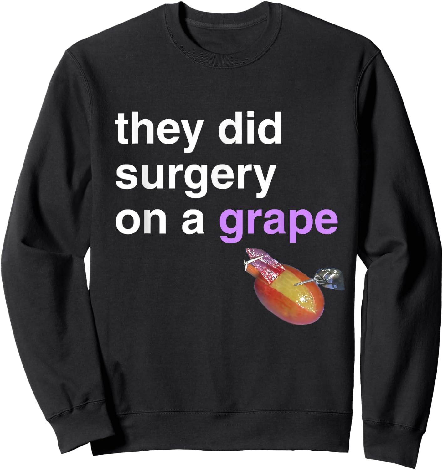 They Did Surgery On A Grape Shirt Funny Meme Gift Sweatshirt - Sweatshirt | Black