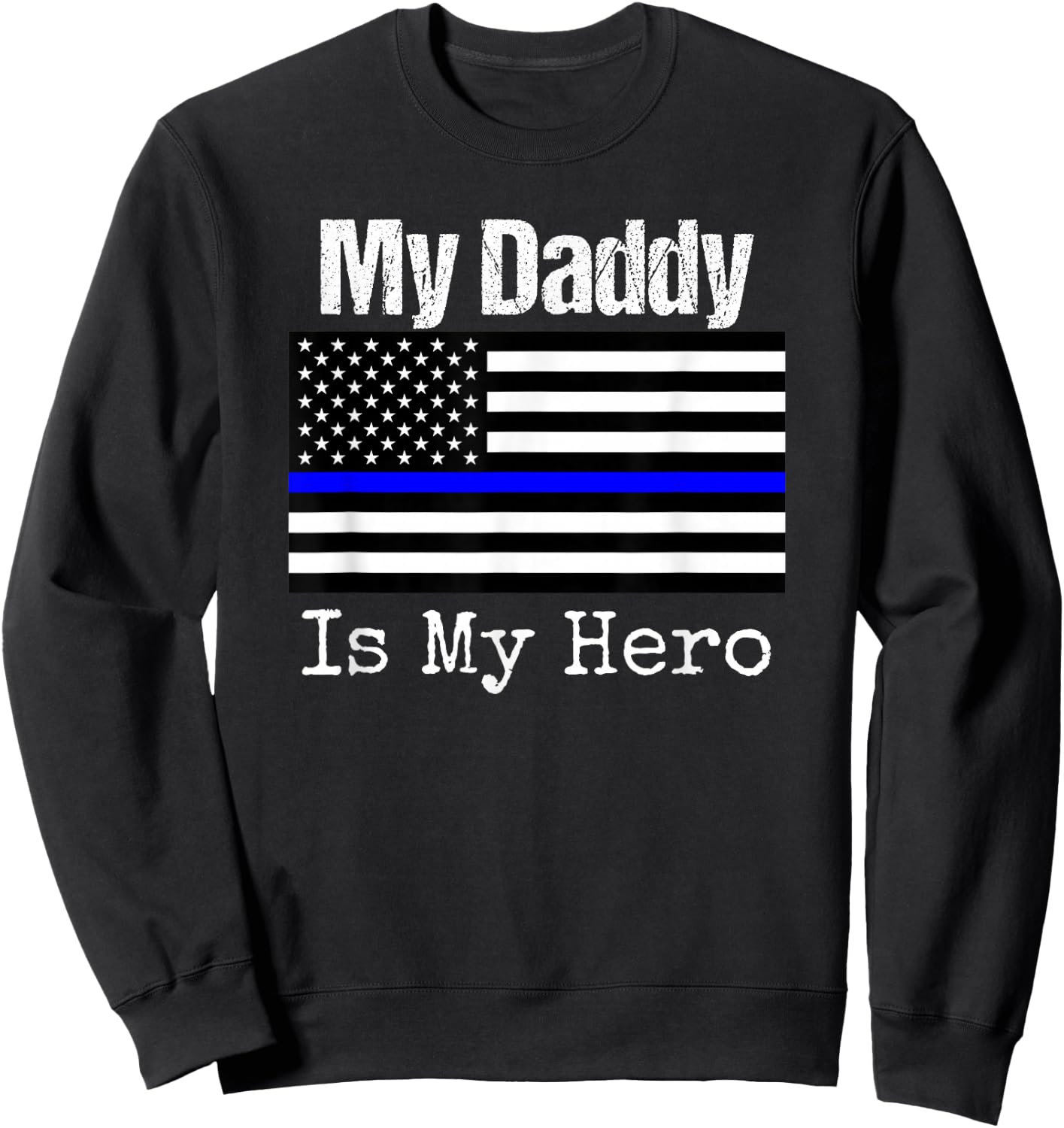 Blue Line Flag Shirt My Daddy My Hero Police Son or Daughter Sweatshirt - Sweatshirt | Black